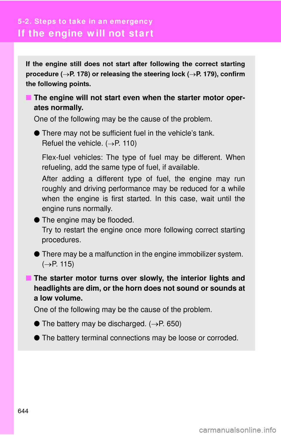 TOYOTA TUNDRA 2013 2.G Owners Manual 644
5-2. Steps to take in an emergency
If the engine will not star t
If the engine still does not start after following the correct starting
procedure ( P. 178) or releasing the steering lock (P