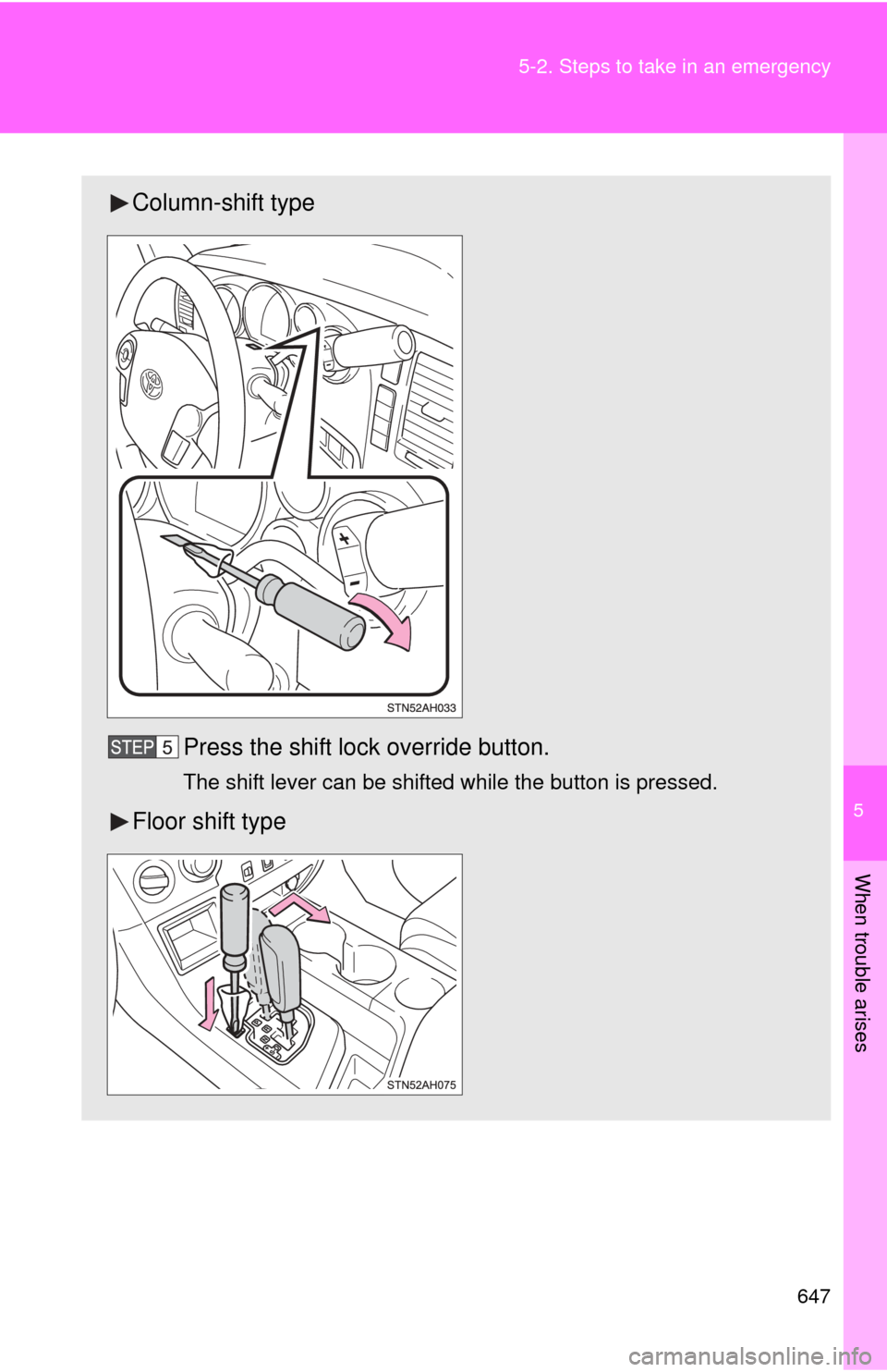 TOYOTA TUNDRA 2013 2.G Owners Manual 5
When trouble arises
647
5-2. Steps to take in an emergency
Column-shift type
Press the shift lock override button.
The shift lever can be shifted while the button is pressed.
Floor shift type 