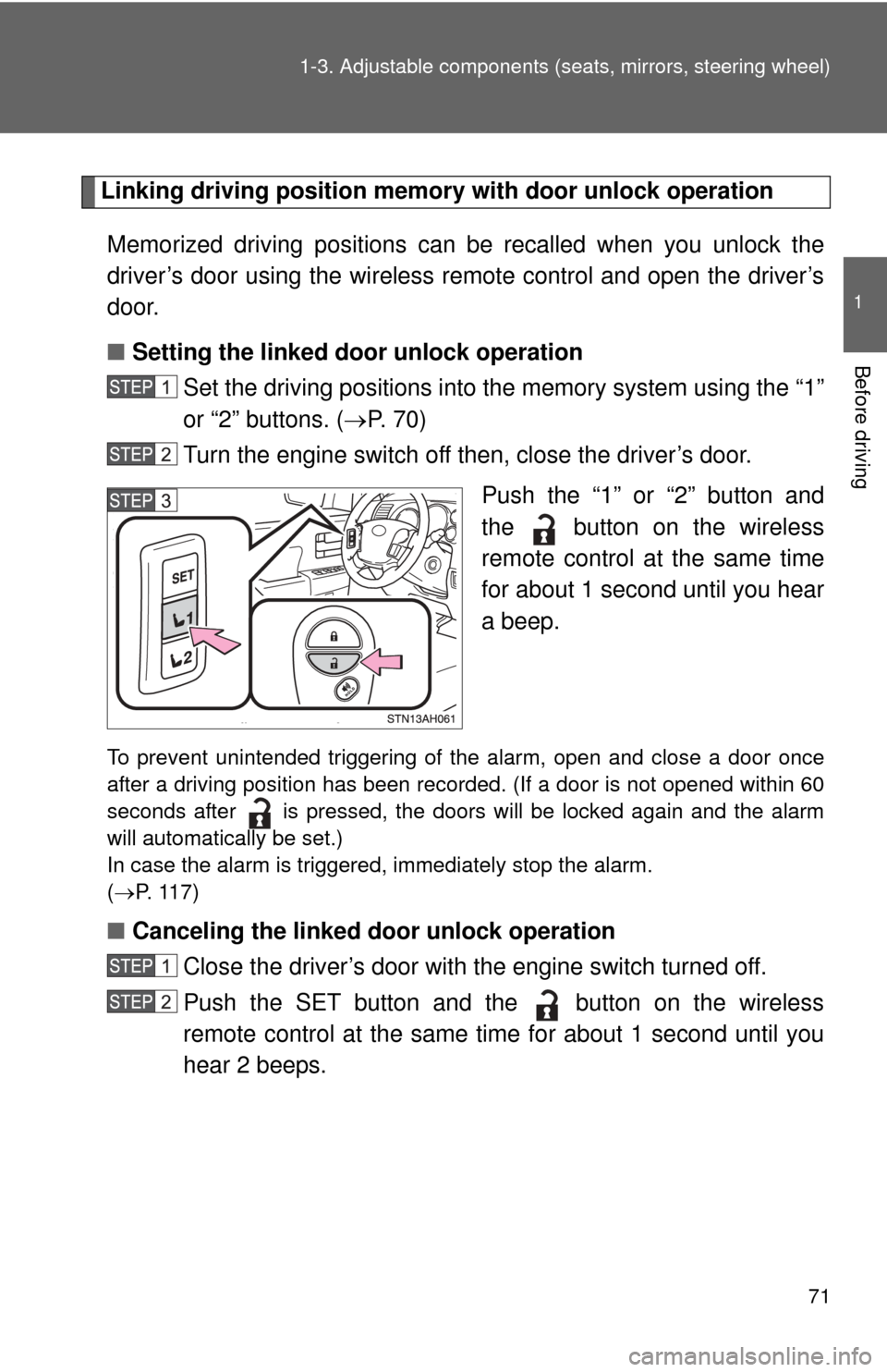 TOYOTA TUNDRA 2013 2.G Manual PDF 71
1-3. Adjustable components (s
eats, mirrors, steering wheel)
1
Before driving
Linking driving position memory  with door unlock operation
Memorized driving positions can  be recalled when you unloc
