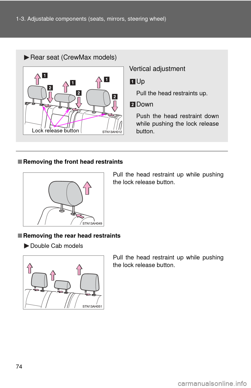 TOYOTA TUNDRA 2013 2.G Manual PDF 74 1-3. Adjustable components (seats, mirrors, steering wheel)
■Removing the front  head restraints
■ Removing the rear head restraints
Double Cab models
Rear seat (CrewMax models)
Vertical adjust