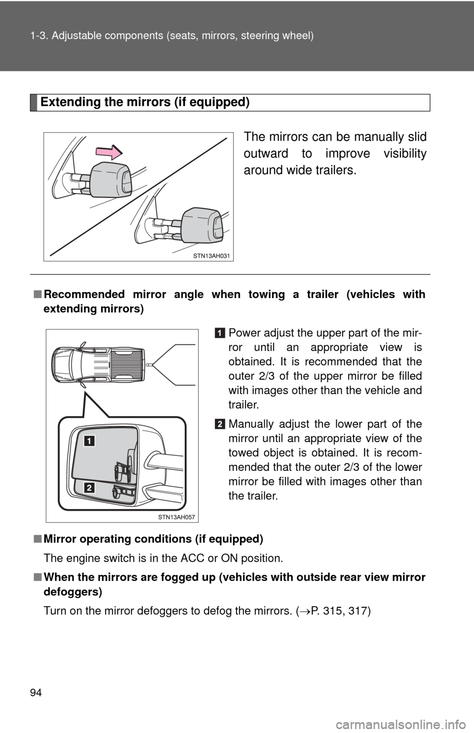 TOYOTA TUNDRA 2013 2.G Owners Manual 94 1-3. Adjustable components (seats, mirrors, steering wheel)
Extending the mirrors (if equipped)
The mirrors can be manually slid
outward to improve visibility
around wide trailers.
■Recommended m