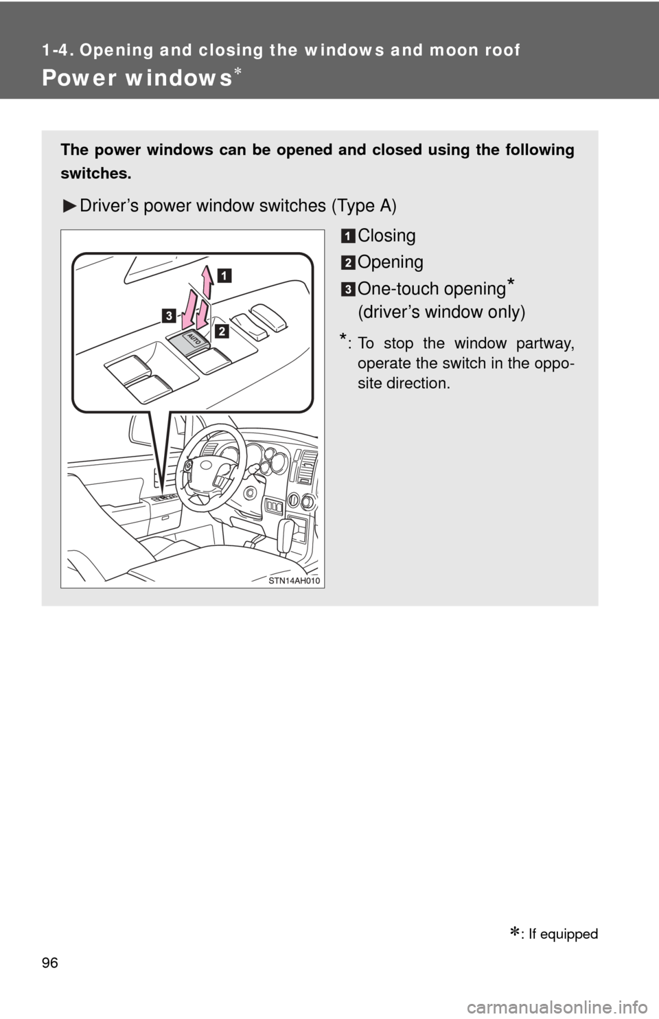 TOYOTA TUNDRA 2013 2.G Owners Manual 96
1-4. Opening and closing the windows and moon roof
Power windows
: If equipped
The power windows can be opened and closed using the following
switches.
Driver’s power window switches (Type TOYOTA TUNDRA 2013 2.G Owners Manual 96
1-4. Opening and closing the windows and moon roof
Power windows
: If equipped
The power windows can be opened and closed using the following
switches.
Driver’s power window switches (Type