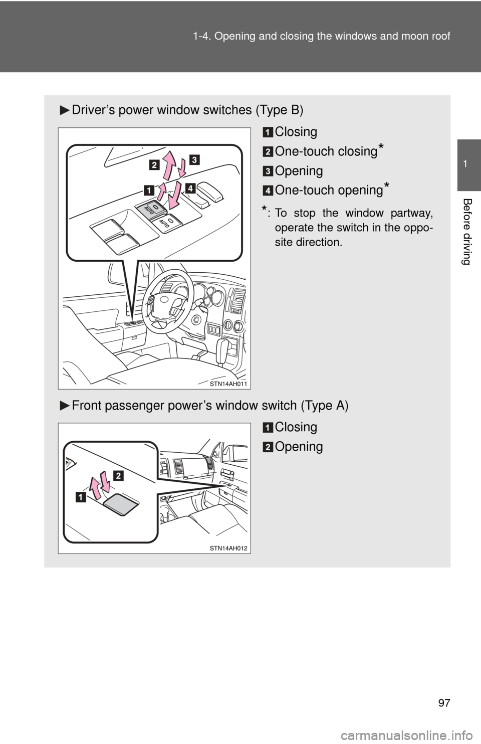 TOYOTA TUNDRA 2013 2.G Owners Manual 97
1-4. Opening and closing the windows and moon roof
1
Before driving
Driver’s power window switches (Type B)
Closing
One-touch closing
*
Opening
One-touch opening
*
*: To stop the window partway, TOYOTA TUNDRA 2013 2.G Owners Manual 97
1-4. Opening and closing the windows and moon roof
1
Before driving
Driver’s power window switches (Type B)
Closing
One-touch closing
*
Opening
One-touch opening
*
*: To stop the window partway,