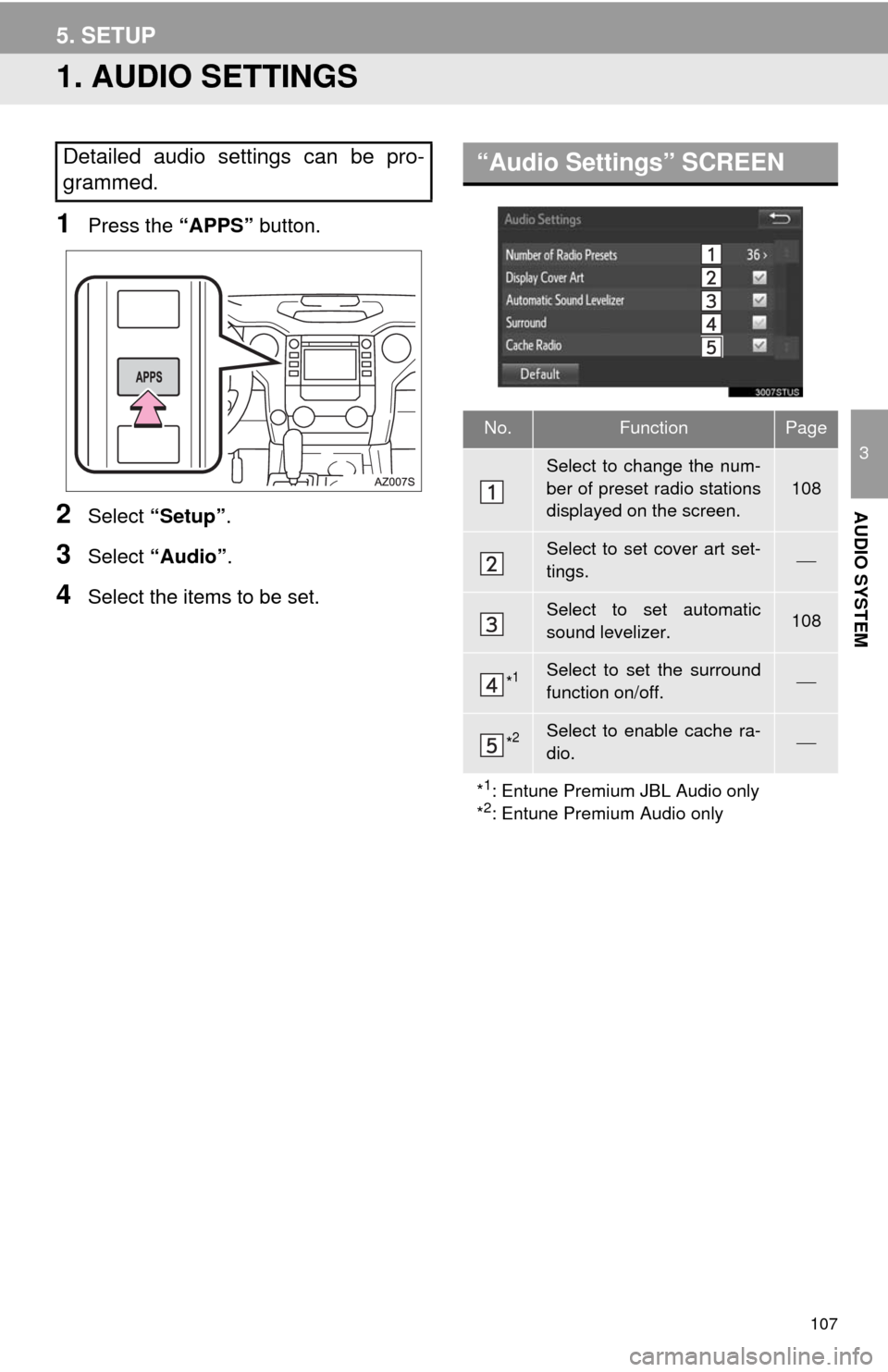 TOYOTA TUNDRA 2014 2.G Navigation Manual 107
3
AUDIO SYSTEM
5. SETUP
1. AUDIO SETTINGS
1Press the “APPS” button.
2Select “Setup”.
3Select “Audio”.
4Select the items to be set.
Detailed audio settings can be pro-
grammed.“Audio TOYOTA TUNDRA 2014 2.G Navigation Manual 107
3
AUDIO SYSTEM
5. SETUP
1. AUDIO SETTINGS
1Press the “APPS” button.
2Select “Setup”.
3Select “Audio”.
4Select the items to be set.
Detailed audio settings can be pro-
grammed.“Audio