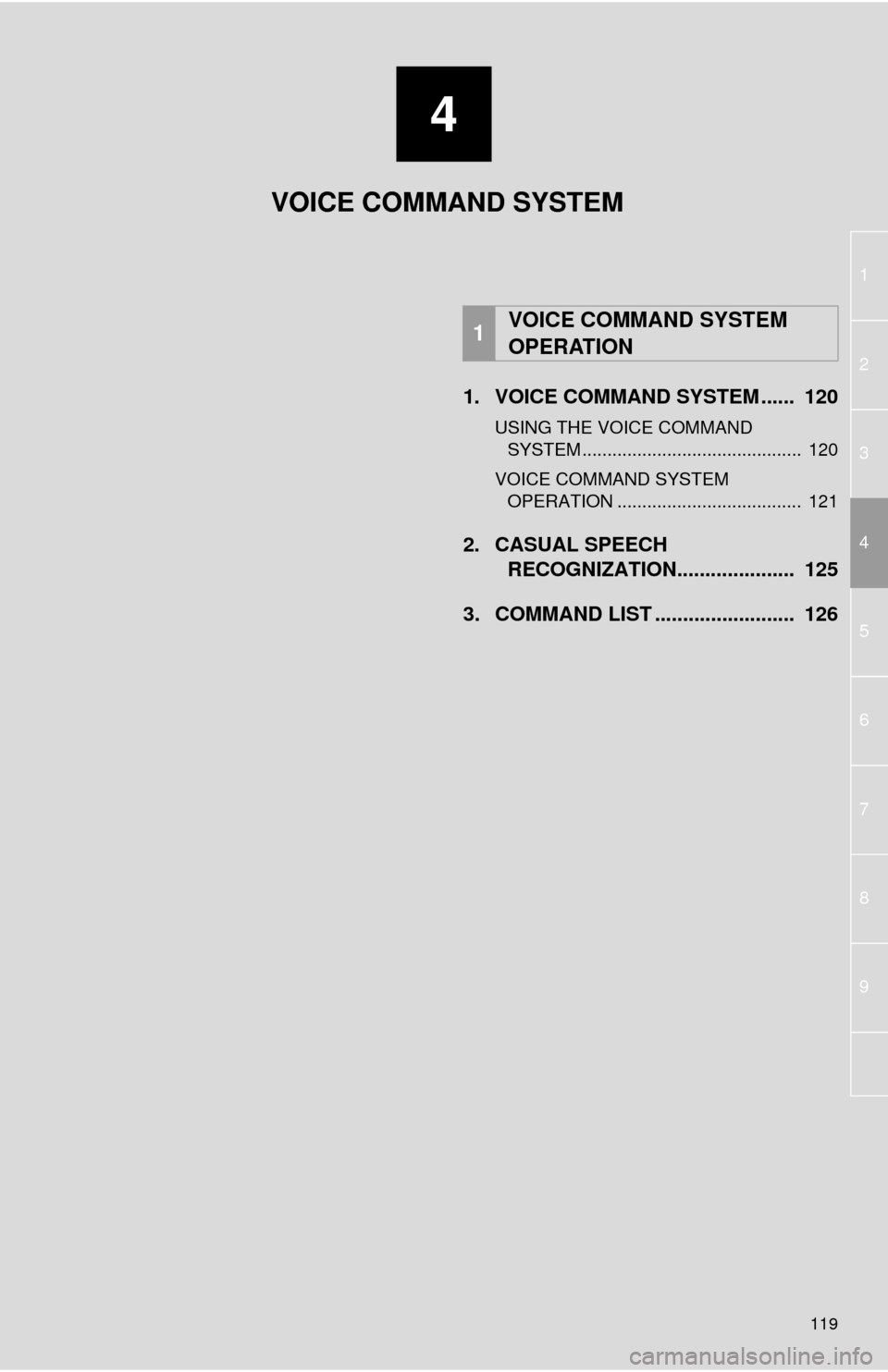 TOYOTA TUNDRA 2014 2.G Navigation Manual 4
119
1
2
3
5
4
6
7
8
9
1. VOICE COMMAND SYSTEM ...... 120
USING THE VOICE COMMAND
SYSTEM ............................................ 120
VOICE COMMAND SYSTEM
OPERATION .......................... TOYOTA TUNDRA 2014 2.G Navigation Manual 4
119
1
2
3
5
4
6
7
8
9
1. VOICE COMMAND SYSTEM ...... 120
USING THE VOICE COMMAND
SYSTEM ............................................ 120
VOICE COMMAND SYSTEM
OPERATION ..........................