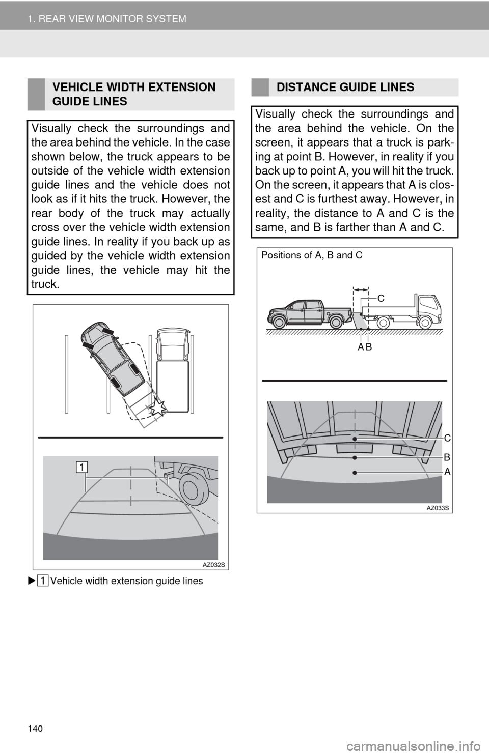 TOYOTA TUNDRA 2014 2.G Navigation Manual 140
1. REAR VIEW MONITOR SYSTEM
Vehicle width extension guide lines
VEHICLE WIDTH EXTENSION
GUIDE LINES
Visually check the surroundings and
the area behind the vehicle. In the case
shown below, th TOYOTA TUNDRA 2014 2.G Navigation Manual 140
1. REAR VIEW MONITOR SYSTEM
Vehicle width extension guide lines
VEHICLE WIDTH EXTENSION
GUIDE LINES
Visually check the surroundings and
the area behind the vehicle. In the case
shown below, th