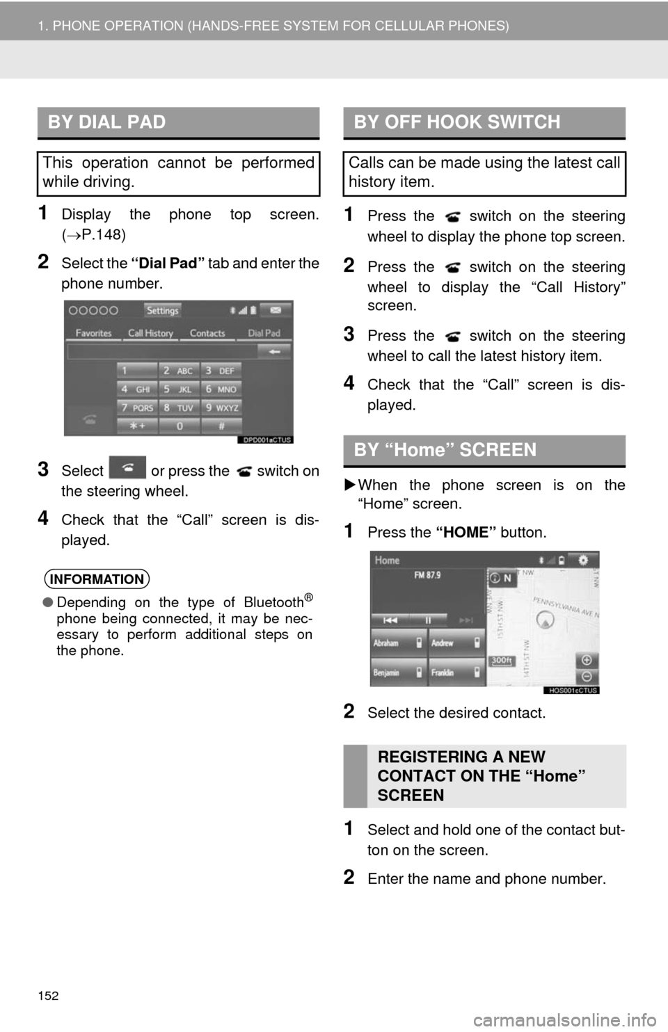 TOYOTA TUNDRA 2014 2.G Navigation Manual 152
1. PHONE OPERATION (HANDS-FREE SYSTEM FOR CELLULAR PHONES)
1Display the phone top screen.
(P.148)
2Select the “Dial Pad” tab and enter the
phone number.
3Select or press the switch on
t TOYOTA TUNDRA 2014 2.G Navigation Manual 152
1. PHONE OPERATION (HANDS-FREE SYSTEM FOR CELLULAR PHONES)
1Display the phone top screen.
(P.148)
2Select the “Dial Pad” tab and enter the
phone number.
3Select or press the switch on
t