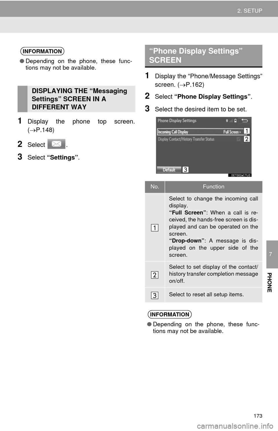 TOYOTA TUNDRA 2014 2.G Navigation Manual 173
2. SETUP
7
PHONE
1Display the phone top screen.
(P.148)
2Select .
3Select “Settings”.
1Display the “Phone/Message Settings”
screen. (P.162)
2Select “Phone Display Settings”.
3Sel TOYOTA TUNDRA 2014 2.G Navigation Manual 173
2. SETUP
7
PHONE
1Display the phone top screen.
(P.148)
2Select .
3Select “Settings”.
1Display the “Phone/Message Settings”
screen. (P.162)
2Select “Phone Display Settings”.
3Sel