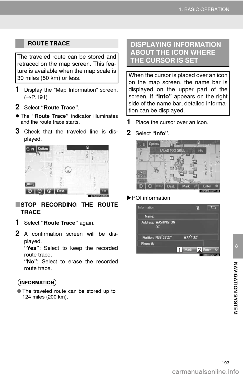 TOYOTA TUNDRA 2014 2.G Navigation Manual 193
1. BASIC OPERATION
8
NAVIGATION SYSTEM
1Display the “Map Information” screen.
(P.191)
2Select “Route Trace”.
The “Route Trace” indicator illuminates
and the route trace starts.
TOYOTA TUNDRA 2014 2.G Navigation Manual 193
1. BASIC OPERATION
8
NAVIGATION SYSTEM
1Display the “Map Information” screen.
(P.191)
2Select “Route Trace”.
The “Route Trace” indicator illuminates
and the route trace starts.