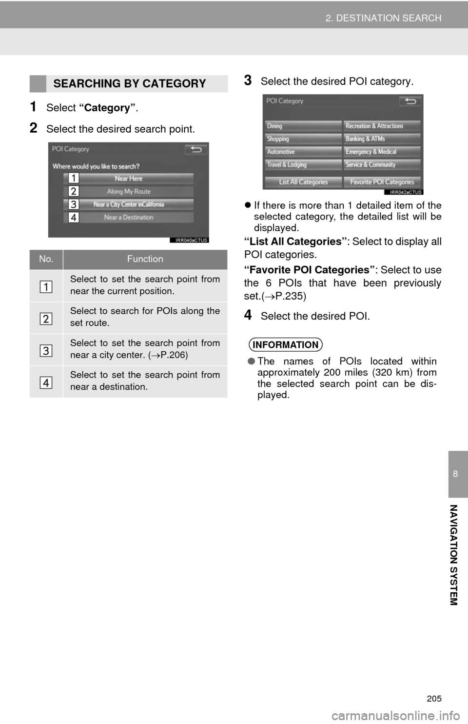 TOYOTA TUNDRA 2014 2.G Navigation Manual 205
2. DESTINATION SEARCH
8
NAVIGATION SYSTEM
1Select “Category”.
2Select the desired search point.
3Select the desired POI category.
If there is more than 1 detailed item of the
selected categ TOYOTA TUNDRA 2014 2.G Navigation Manual 205
2. DESTINATION SEARCH
8
NAVIGATION SYSTEM
1Select “Category”.
2Select the desired search point.
3Select the desired POI category.
If there is more than 1 detailed item of the
selected categ