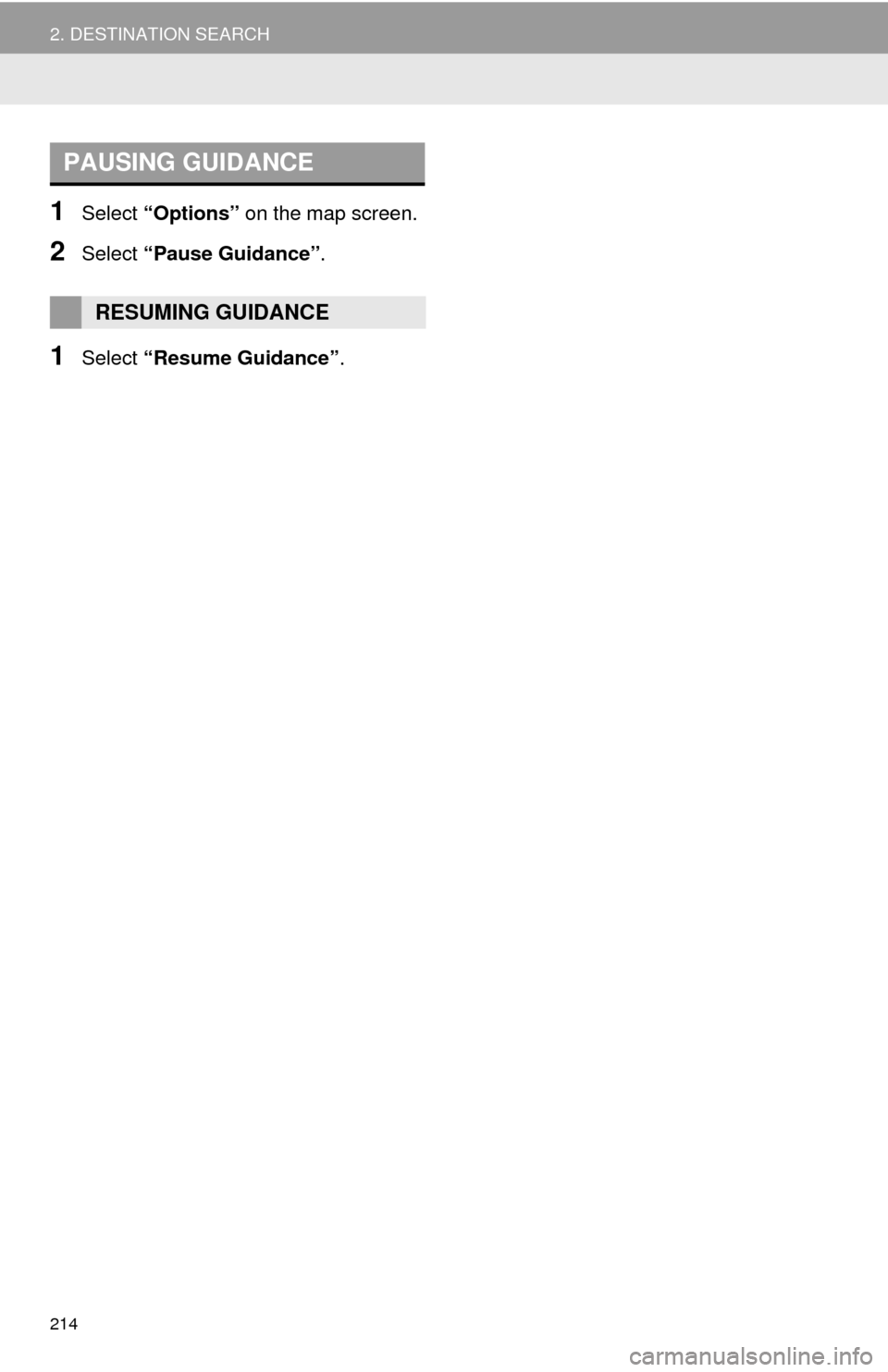 TOYOTA TUNDRA 2014 2.G Navigation Manual 214
2. DESTINATION SEARCH
1Select “Options” on the map screen.
2Select “Pause Guidance”.
1Select “Resume Guidance”.
PAUSING GUIDANCE
RESUMING GUIDANCE TOYOTA TUNDRA 2014 2.G Navigation Manual 214
2. DESTINATION SEARCH
1Select “Options” on the map screen.
2Select “Pause Guidance”.
1Select “Resume Guidance”.
PAUSING GUIDANCE
RESUMING GUIDANCE