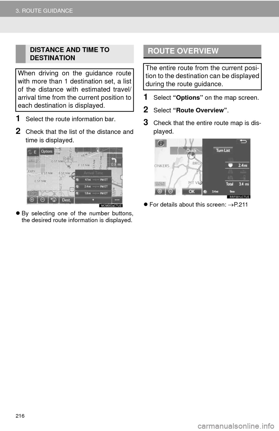 TOYOTA TUNDRA 2014 2.G Navigation Manual 216
3. ROUTE GUIDANCE
1Select the route information bar.
2Check that the list of the distance and
time is displayed.
By selecting one of the number buttons,
the desired route information is display TOYOTA TUNDRA 2014 2.G Navigation Manual 216
3. ROUTE GUIDANCE
1Select the route information bar.
2Check that the list of the distance and
time is displayed.
By selecting one of the number buttons,
the desired route information is display