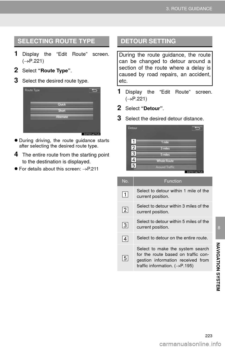 TOYOTA TUNDRA 2014 2.G Navigation Manual 223
3. ROUTE GUIDANCE
8
NAVIGATION SYSTEM
1Display the “Edit Route” screen.
(P.221)
2Select “Route Type”.
3Select the desired route type.
During driving, the route guidance starts
after TOYOTA TUNDRA 2014 2.G Navigation Manual 223
3. ROUTE GUIDANCE
8
NAVIGATION SYSTEM
1Display the “Edit Route” screen.
(P.221)
2Select “Route Type”.
3Select the desired route type.
During driving, the route guidance starts
after