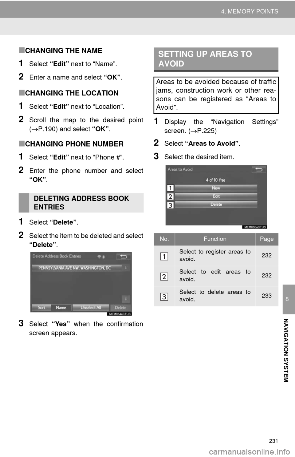 TOYOTA TUNDRA 2014 2.G Navigation Manual 231
4. MEMORY POINTS
8
NAVIGATION SYSTEM
■CHANGING THE NAME
1Select “Edit” next to “Name”.
2Enter a name and select “OK”.
■CHANGING THE LOCATION
1Select “Edit” next to “Location TOYOTA TUNDRA 2014 2.G Navigation Manual 231
4. MEMORY POINTS
8
NAVIGATION SYSTEM
■CHANGING THE NAME
1Select “Edit” next to “Name”.
2Enter a name and select “OK”.
■CHANGING THE LOCATION
1Select “Edit” next to “Location