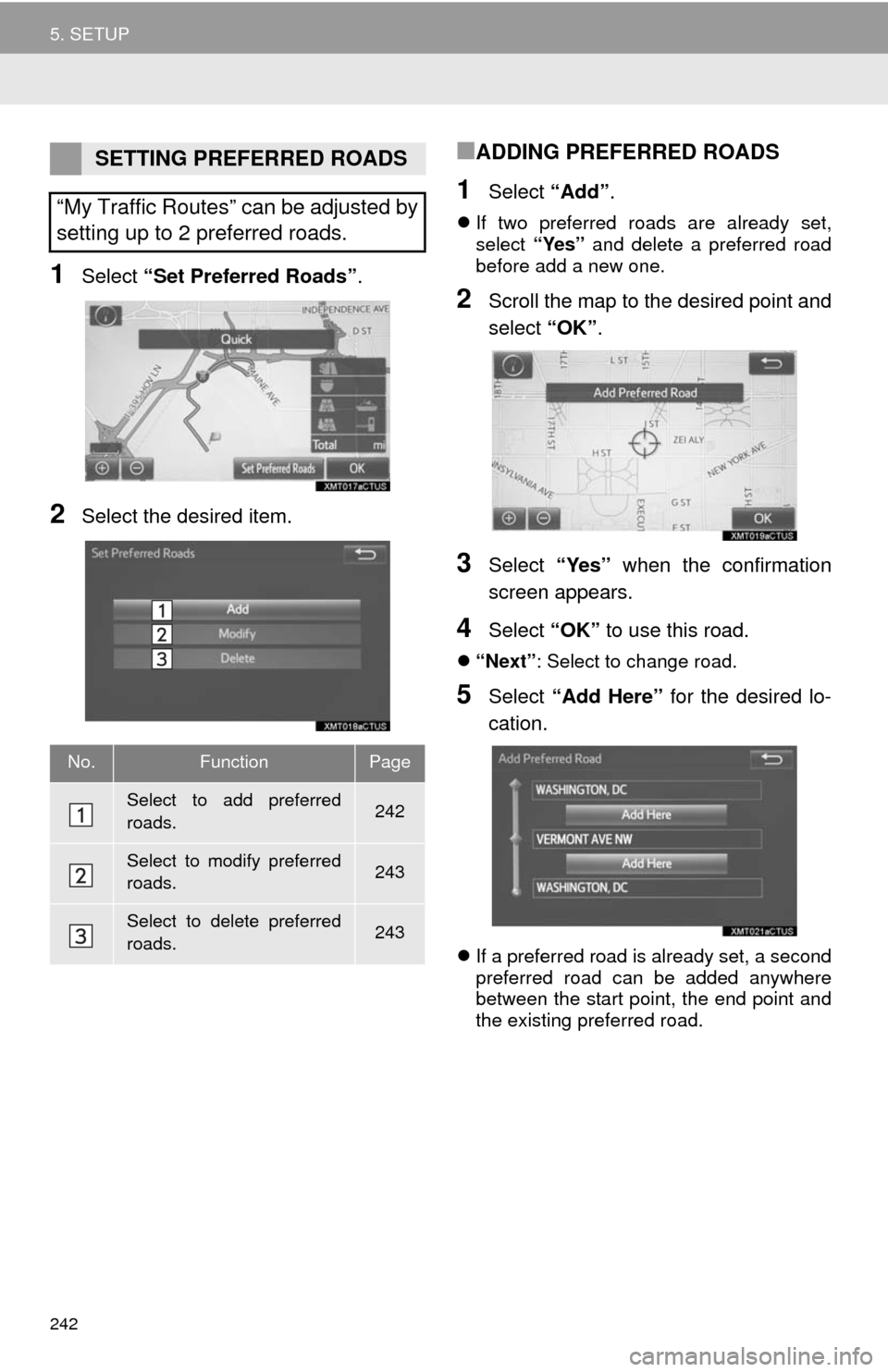 TOYOTA TUNDRA 2014 2.G Navigation Manual 242
5. SETUP
1Select “Set Preferred Roads”.
2Select the desired item.
■ADDING PREFERRED ROADS
1Select “Add”.
If two preferred roads are already set,
select “Yes” and delete a preferre TOYOTA TUNDRA 2014 2.G Navigation Manual 242
5. SETUP
1Select “Set Preferred Roads”.
2Select the desired item.
■ADDING PREFERRED ROADS
1Select “Add”.
If two preferred roads are already set,
select “Yes” and delete a preferre