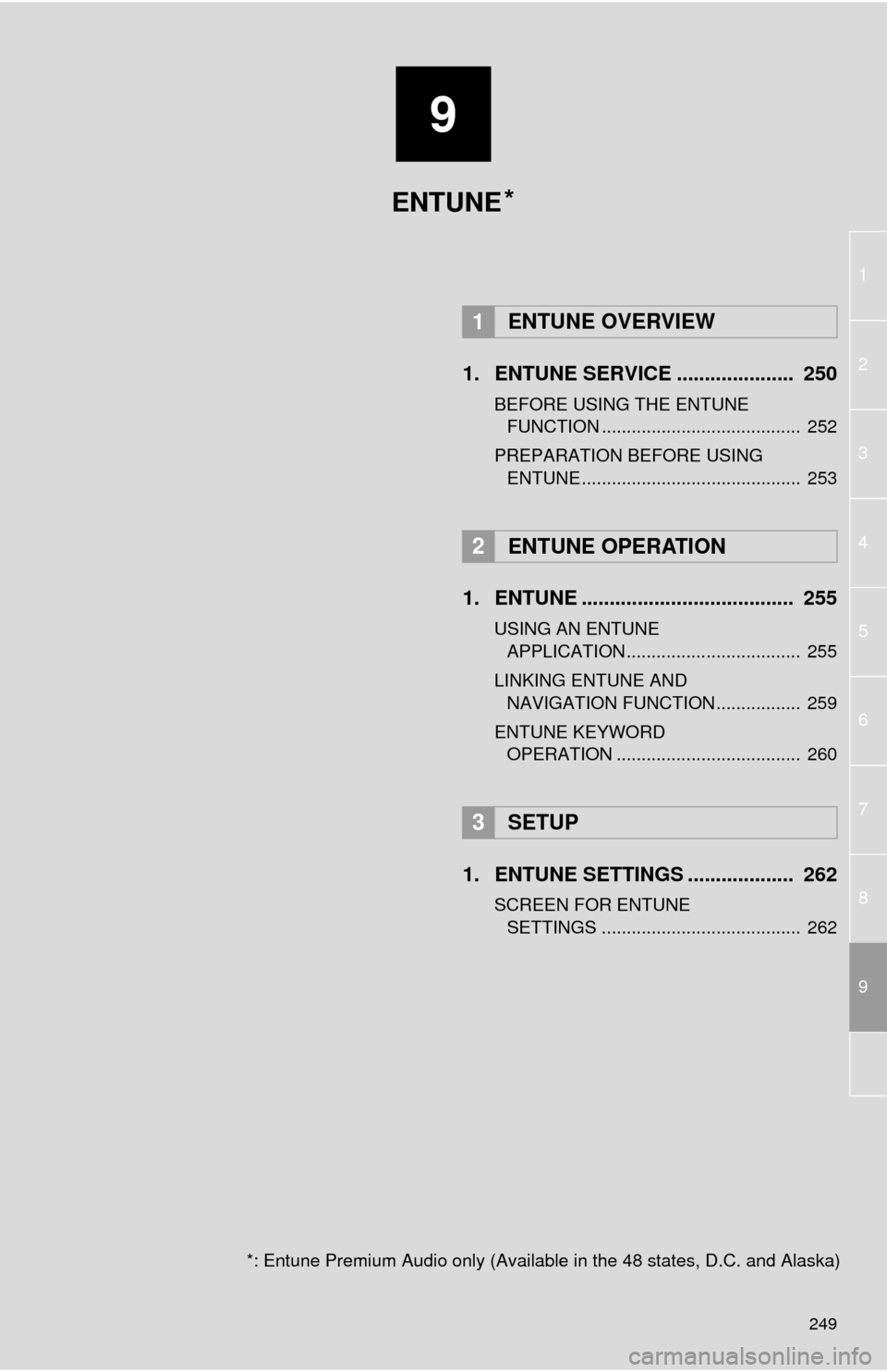 TOYOTA TUNDRA 2014 2.G Navigation Manual 9
249
1
2
3
4
5
6
7
8
9
1. ENTUNE SERVICE ..................... 250
BEFORE USING THE ENTUNE
FUNCTION ........................................ 252
PREPARATION BEFORE USING
ENTUNE .................. TOYOTA TUNDRA 2014 2.G Navigation Manual 9
249
1
2
3
4
5
6
7
8
9
1. ENTUNE SERVICE ..................... 250
BEFORE USING THE ENTUNE
FUNCTION ........................................ 252
PREPARATION BEFORE USING
ENTUNE ..................