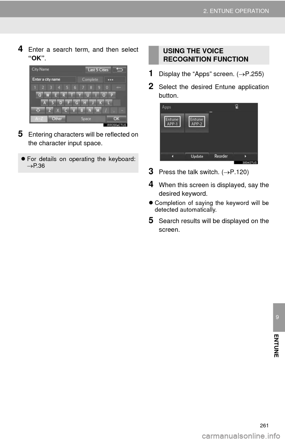 TOYOTA TUNDRA 2014 2.G Navigation Manual 261
2. ENTUNE OPERATION
9
ENTUNE
4Enter a search term, and then select
“OK”.
5Entering characters will be reflected on
the character input space.
1Display the “Apps” screen. (P.255)
2Select TOYOTA TUNDRA 2014 2.G Navigation Manual 261
2. ENTUNE OPERATION
9
ENTUNE
4Enter a search term, and then select
“OK”.
5Entering characters will be reflected on
the character input space.
1Display the “Apps” screen. (P.255)
2Select