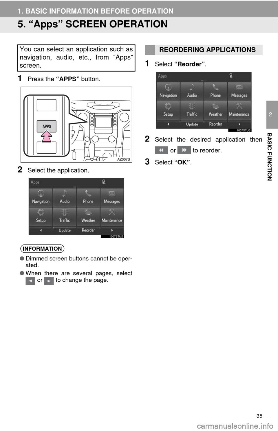 TOYOTA TUNDRA 2014 2.G Navigation Manual 35
1. BASIC INFORMATION BEFORE OPERATION
2
BASIC FUNCTION
5. “Apps” SCREEN OPERATION
1Press the “APPS” button.
2Select the application.
1Select “Reorder”.
2Select the desired application t TOYOTA TUNDRA 2014 2.G Navigation Manual 35
1. BASIC INFORMATION BEFORE OPERATION
2
BASIC FUNCTION
5. “Apps” SCREEN OPERATION
1Press the “APPS” button.
2Select the application.
1Select “Reorder”.
2Select the desired application t
