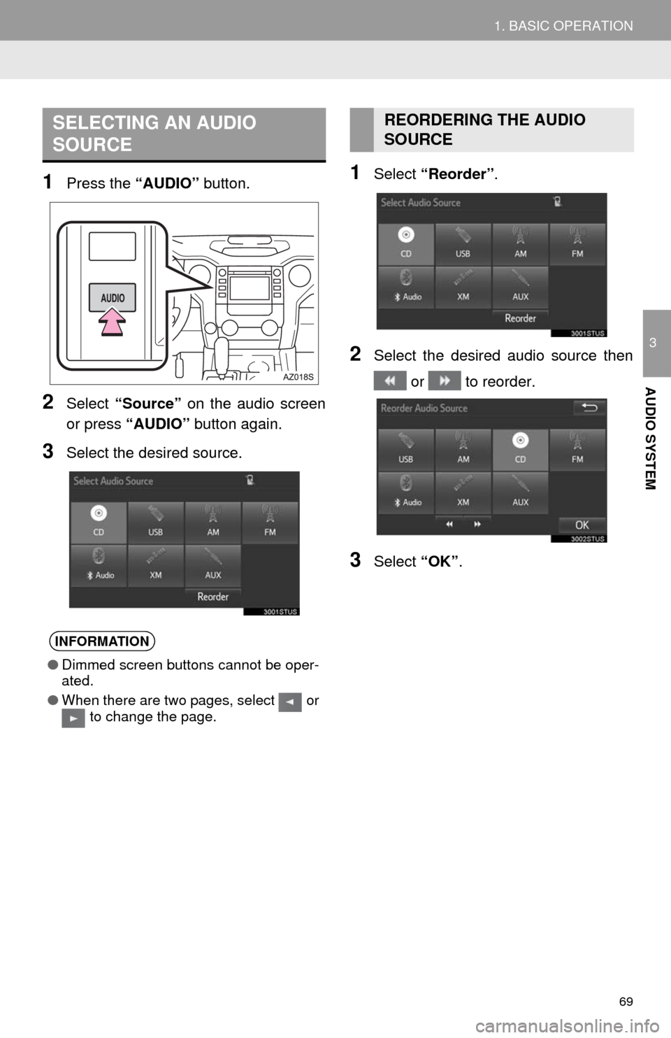 TOYOTA TUNDRA 2014 2.G Navigation Manual 69
1. BASIC OPERATION
3
AUDIO SYSTEM
1Press the “AUDIO” button.
2Select “Source” on the audio screen
or press “AUDIO” button again.
3Select the desired source.
1Select “Reorder”.
2Sele TOYOTA TUNDRA 2014 2.G Navigation Manual 69
1. BASIC OPERATION
3
AUDIO SYSTEM
1Press the “AUDIO” button.
2Select “Source” on the audio screen
or press “AUDIO” button again.
3Select the desired source.
1Select “Reorder”.
2Sele