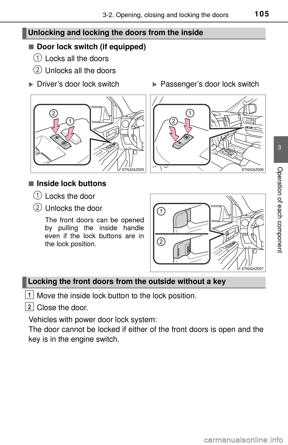 TOYOTA TUNDRA 2014 2.G Owners Manual 1053-2. Opening, closing and locking the doors
3
Operation of each component
■Door lock switch (if equipped)Locks all the doors
Unlocks all the doors
■Inside lock buttons
Locks the door
Unlocks th
