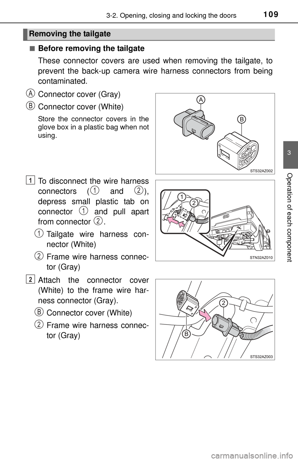 TOYOTA TUNDRA 2014 2.G Owners Manual 1093-2. Opening, closing and locking the doors
3
Operation of each component
■Before removing the tailgate
These connector covers are used when removing the tailgate, to
prevent the back-up camera w