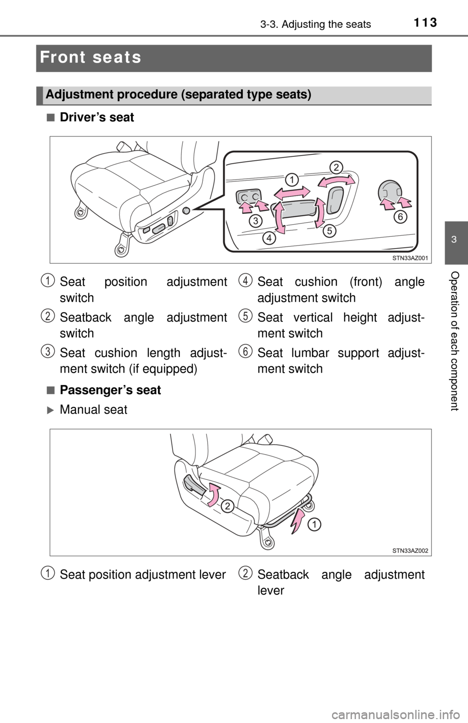 TOYOTA TUNDRA 2014 2.G Owners Manual 1133-3. Adjusting the seats
3
Operation of each component
Front seats
■Driver’s seat
■Passenger’s seat
Manual seat
Adjustment procedure (separated type seats)
Seat position adjustment
switc