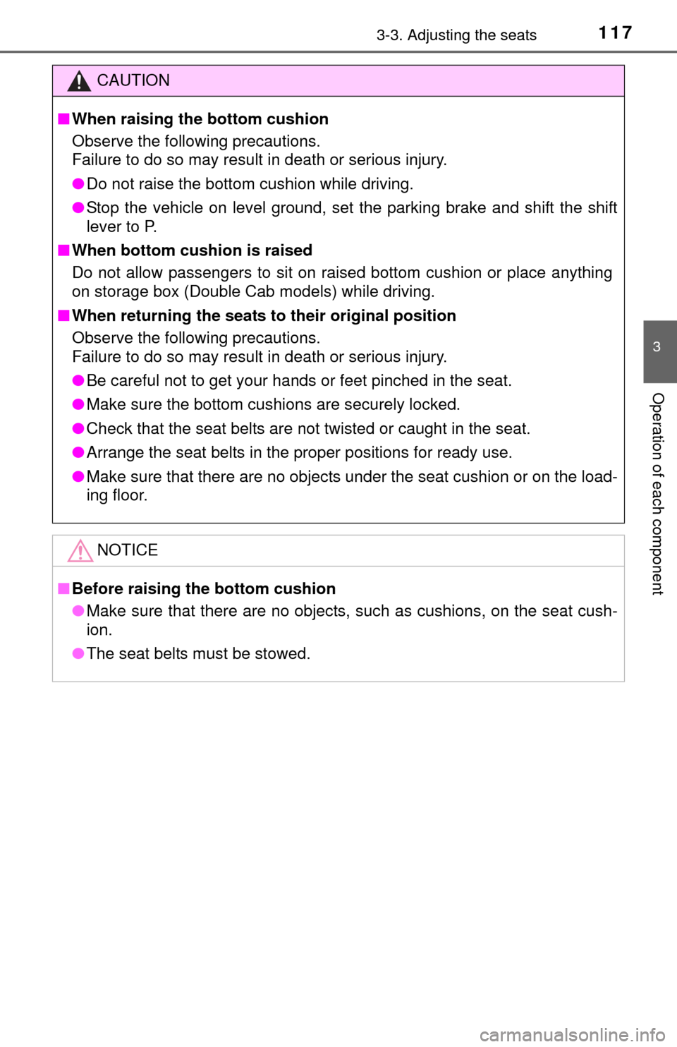 TOYOTA TUNDRA 2014 2.G Owners Manual 1173-3. Adjusting the seats
3
Operation of each component
CAUTION
■When raising the bottom cushion
Observe the following precautions.
Failure to do so may result in death or serious injury.
● Do n