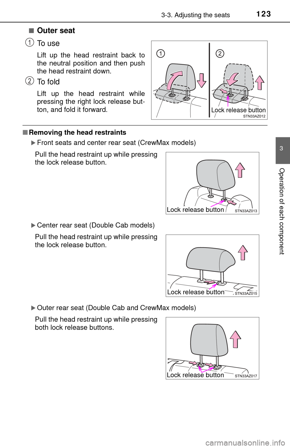 TOYOTA TUNDRA 2014 2.G Owners Manual 1233-3. Adjusting the seats
3
Operation of each component
■Outer seat
To u s e
Lift up the head restraint back to
the neutral position and then push
the head restraint down.
To f o l d
Lift up the TOYOTA TUNDRA 2014 2.G Owners Manual 1233-3. Adjusting the seats
3
Operation of each component
■Outer seat
To u s e
Lift up the head restraint back to
the neutral position and then push
the head restraint down.
To f o l d
Lift up the