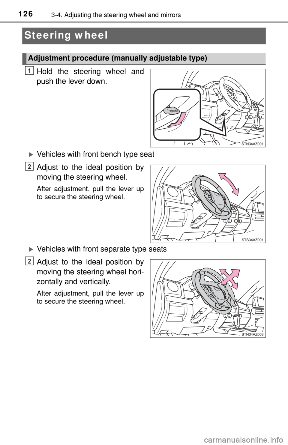 TOYOTA TUNDRA 2014 2.G Owners Manual 1263-4. Adjusting the steering wheel and mirrors
Steering wheel
Hold the steering wheel and
push the lever down.
Vehicles with front bench type seat
Adjust to the ideal position by
moving the steer TOYOTA TUNDRA 2014 2.G Owners Manual 1263-4. Adjusting the steering wheel and mirrors
Steering wheel
Hold the steering wheel and
push the lever down.
Vehicles with front bench type seat
Adjust to the ideal position by
moving the steer
