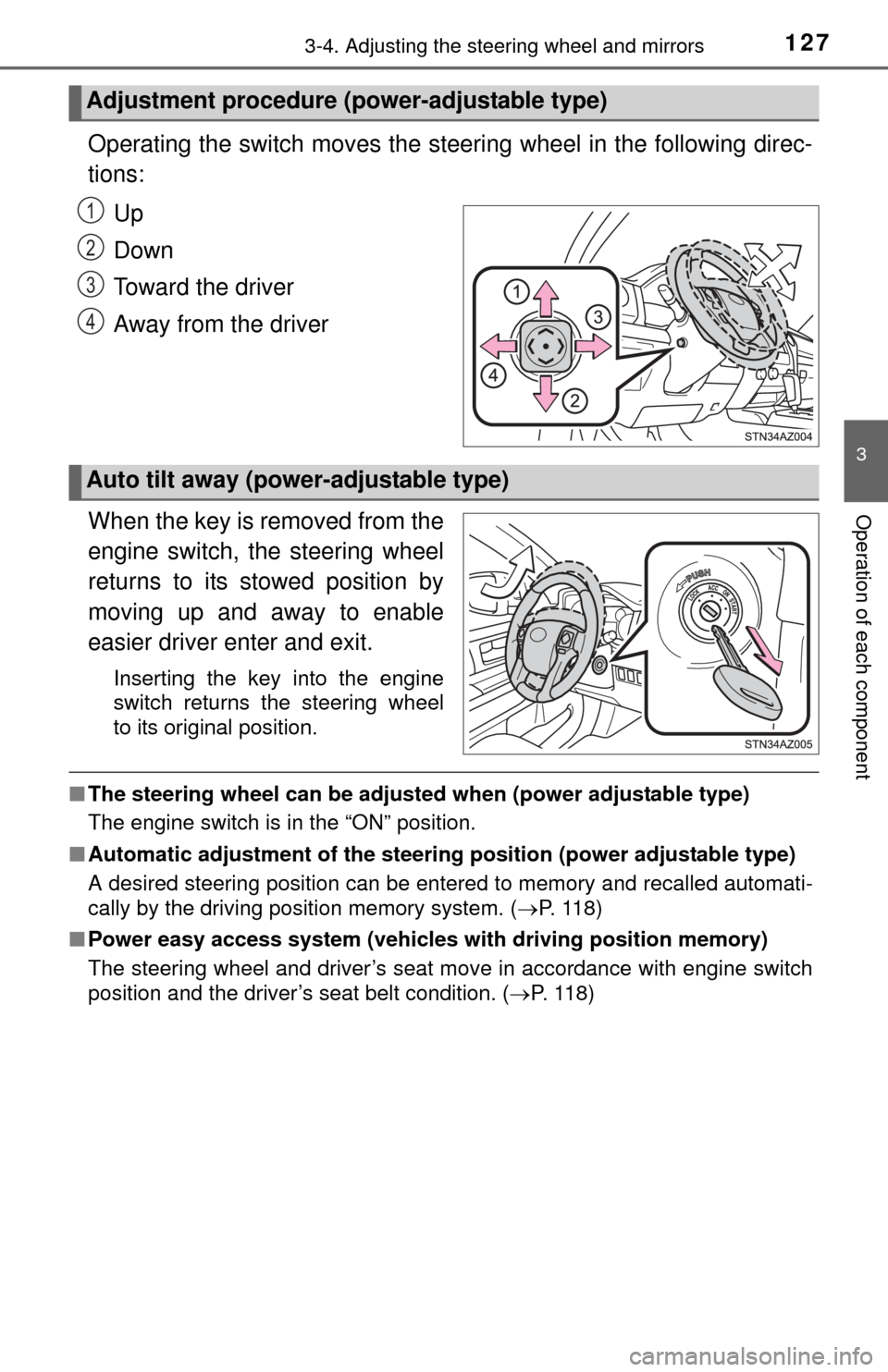 TOYOTA TUNDRA 2014 2.G Owners Manual 1273-4. Adjusting the steering wheel and mirrors
3
Operation of each component
Operating the switch moves the steering wheel in the following direc-
tions:Up
Down
Toward the driver
Away from the drive TOYOTA TUNDRA 2014 2.G Owners Manual 1273-4. Adjusting the steering wheel and mirrors
3
Operation of each component
Operating the switch moves the steering wheel in the following direc-
tions:Up
Down
Toward the driver
Away from the drive