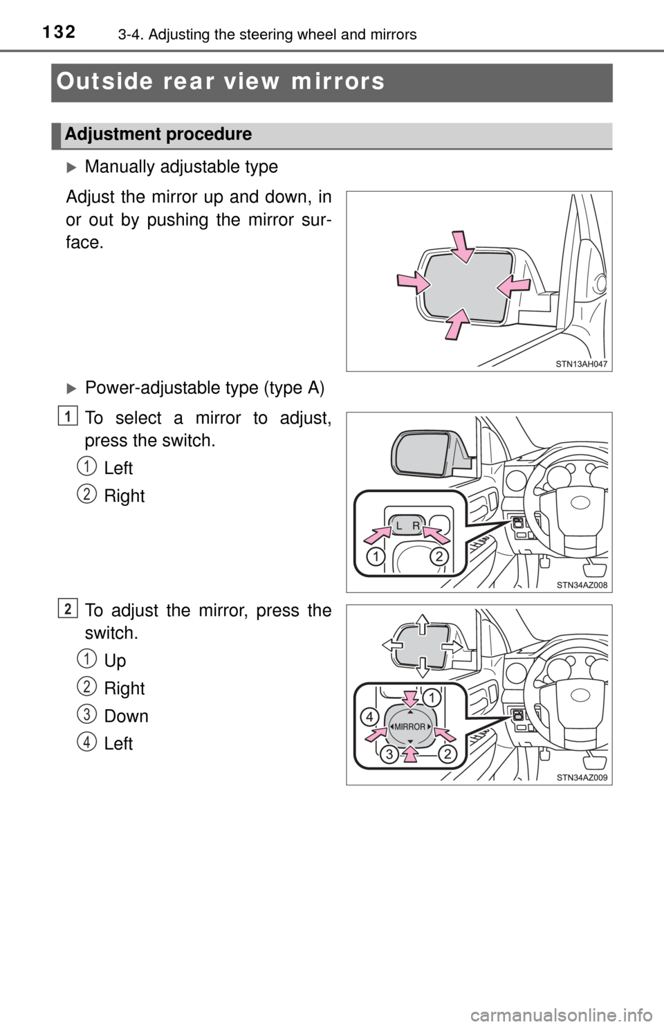 TOYOTA TUNDRA 2014 2.G Owners Manual 1323-4. Adjusting the steering wheel and mirrors
Outside rear view mirrors
Manually adjustable type
Adjust the mirror up and down, in
or out by pushing the mirror sur-
face.
Power-adjustable typ TOYOTA TUNDRA 2014 2.G Owners Manual 1323-4. Adjusting the steering wheel and mirrors
Outside rear view mirrors
Manually adjustable type
Adjust the mirror up and down, in
or out by pushing the mirror sur-
face.
Power-adjustable typ