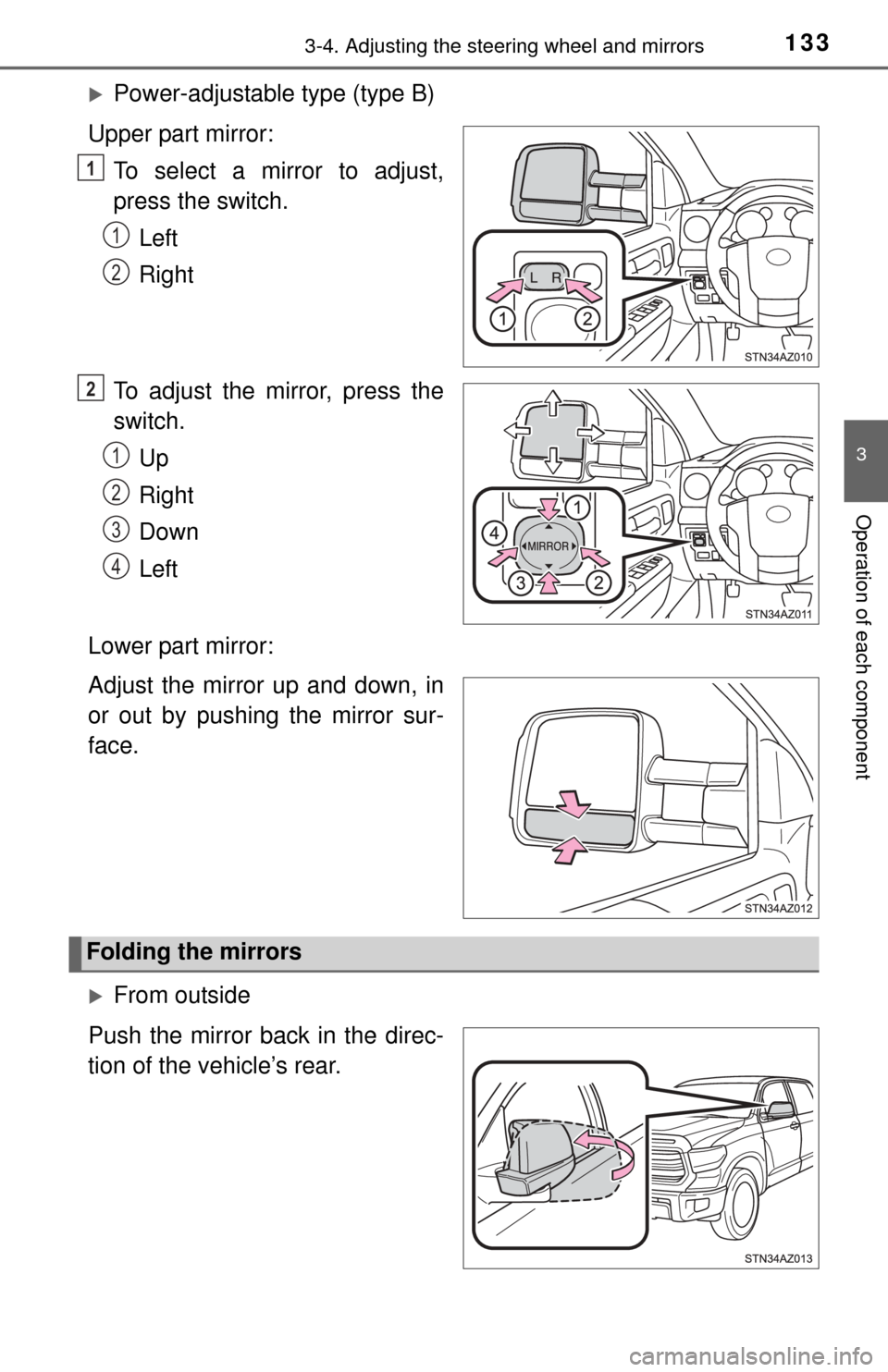 TOYOTA TUNDRA 2014 2.G Owners Manual 1333-4. Adjusting the steering wheel and mirrors
3
Operation of each component
Power-adjustable type (type B)
Upper part mirror: To select a mirror to adjust,
press the switch.Left
Right
To adjust TOYOTA TUNDRA 2014 2.G Owners Manual 1333-4. Adjusting the steering wheel and mirrors
3
Operation of each component
Power-adjustable type (type B)
Upper part mirror: To select a mirror to adjust,
press the switch.Left
Right
To adjust