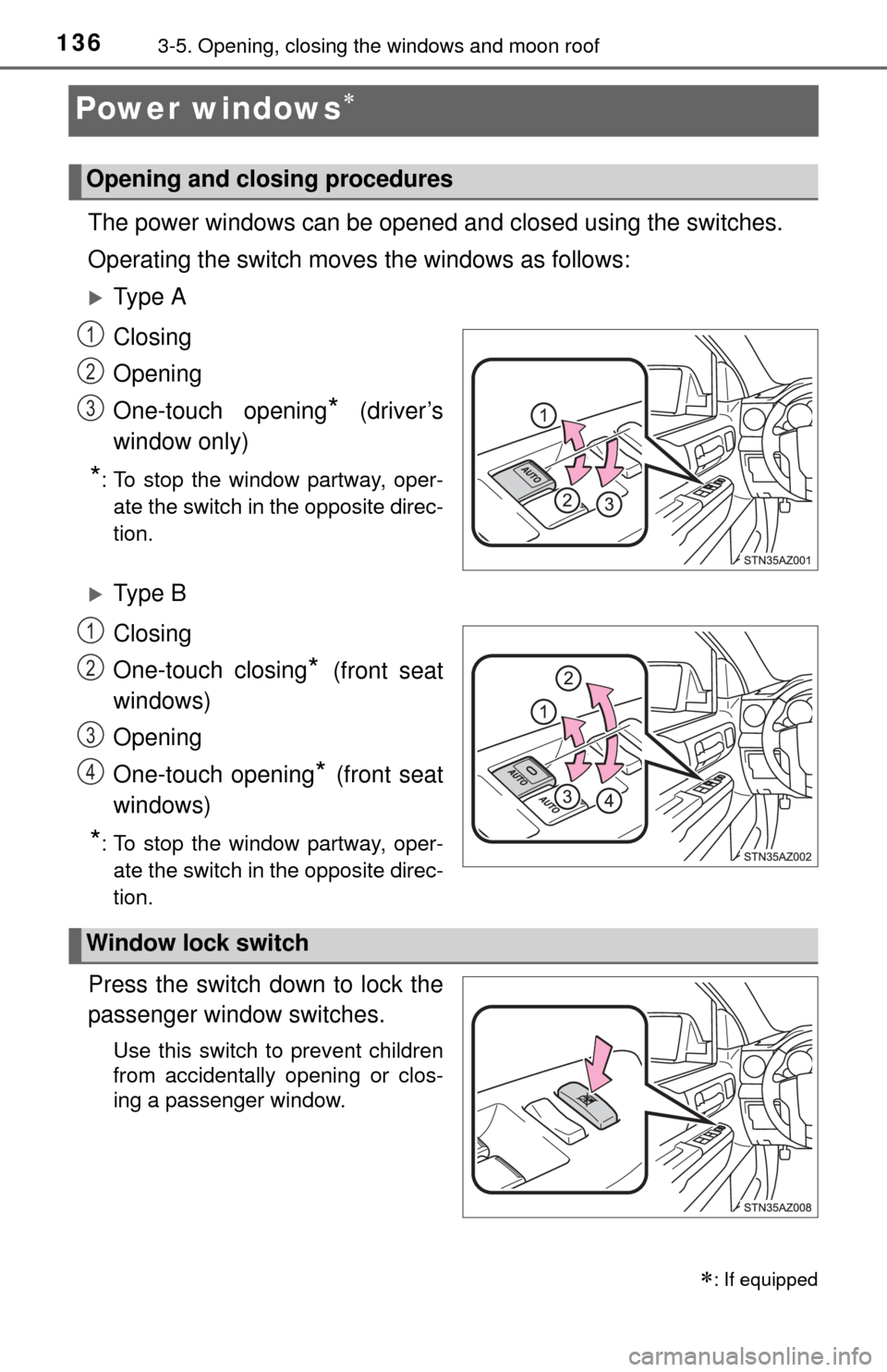 TOYOTA TUNDRA 2014 2.G Owners Manual 1363-5. Opening, closing the windows and moon roof
Power windows
The power windows can be opened and closed using the switches.
Operating the switch moves the windows as follows:
Ty p e A
Closi TOYOTA TUNDRA 2014 2.G Owners Manual 1363-5. Opening, closing the windows and moon roof
Power windows
The power windows can be opened and closed using the switches.
Operating the switch moves the windows as follows:
Ty p e A
Closi