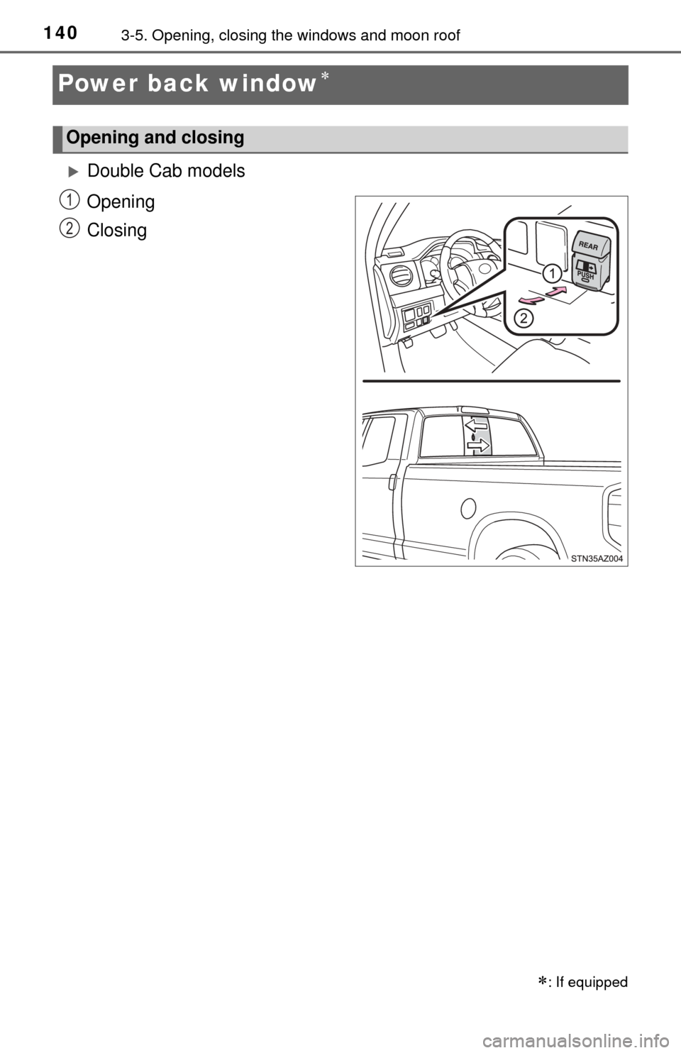 TOYOTA TUNDRA 2014 2.G Owners Manual 1403-5. Opening, closing the windows and moon roof
Power back window
Double Cab models
Opening
Closing
: If equipped
Opening and closing
1
2 TOYOTA TUNDRA 2014 2.G Owners Manual 1403-5. Opening, closing the windows and moon roof
Power back window
Double Cab models
Opening
Closing
: If equipped
Opening and closing
1
2