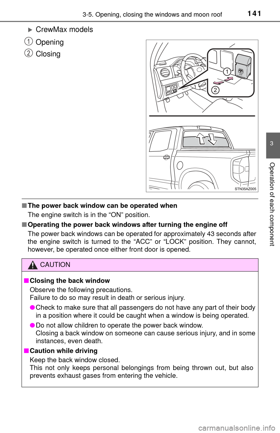 TOYOTA TUNDRA 2014 2.G Owners Manual 1413-5. Opening, closing the windows and moon roof
3
Operation of each component
CrewMax models
Opening
Closing
■The power back window can  be operated when
The engine switch is in the “ON” p