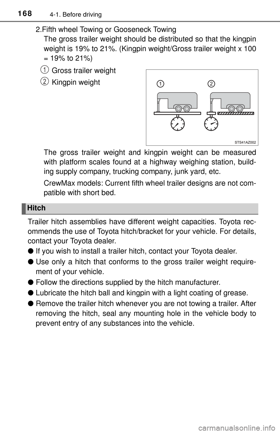 TOYOTA TUNDRA 2014 2.G Owners Manual 1684-1. Before driving
2.Fifth wheel Towing or Gooseneck TowingThe gross trailer weight should be distributed so that the kingpin
weight is 19% to 21%. (Kingpin weight/Gross trailer weight x 100
= 19% TOYOTA TUNDRA 2014 2.G Owners Manual 1684-1. Before driving
2.Fifth wheel Towing or Gooseneck TowingThe gross trailer weight should be distributed so that the kingpin
weight is 19% to 21%. (Kingpin weight/Gross trailer weight x 100
= 19%