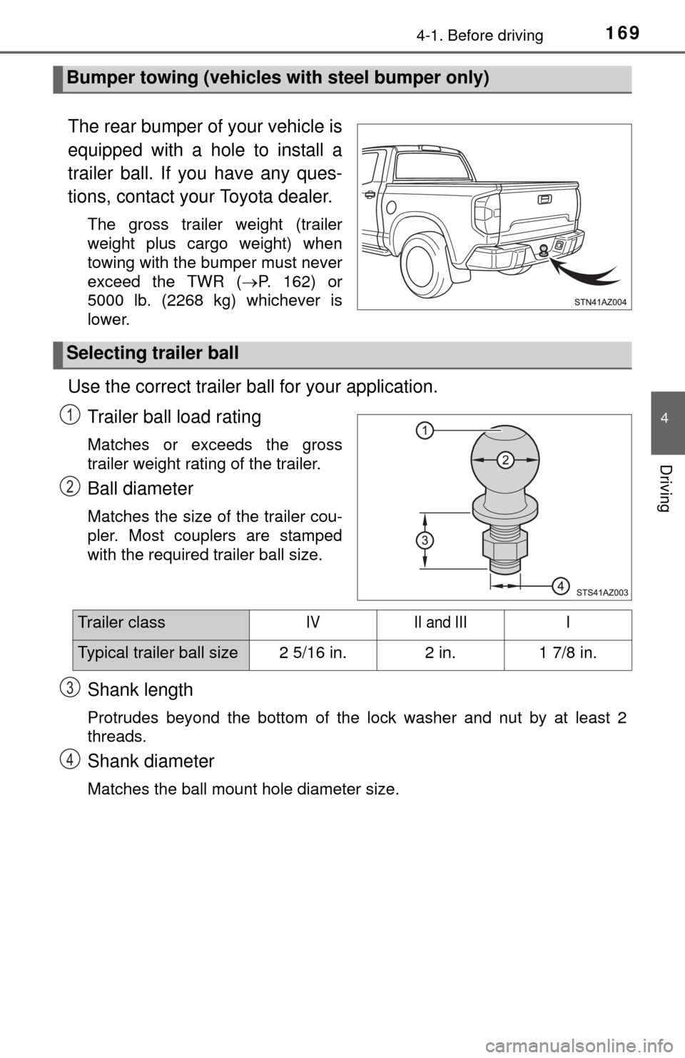 TOYOTA TUNDRA 2014 2.G Owners Manual 1694-1. Before driving
4
Driving
The rear bumper of your vehicle is
equipped with a hole to install a
trailer ball. If you have any ques-
tions, contact your Toyota dealer.
The gross trailer weight (t TOYOTA TUNDRA 2014 2.G Owners Manual 1694-1. Before driving
4
Driving
The rear bumper of your vehicle is
equipped with a hole to install a
trailer ball. If you have any ques-
tions, contact your Toyota dealer.
The gross trailer weight (t
