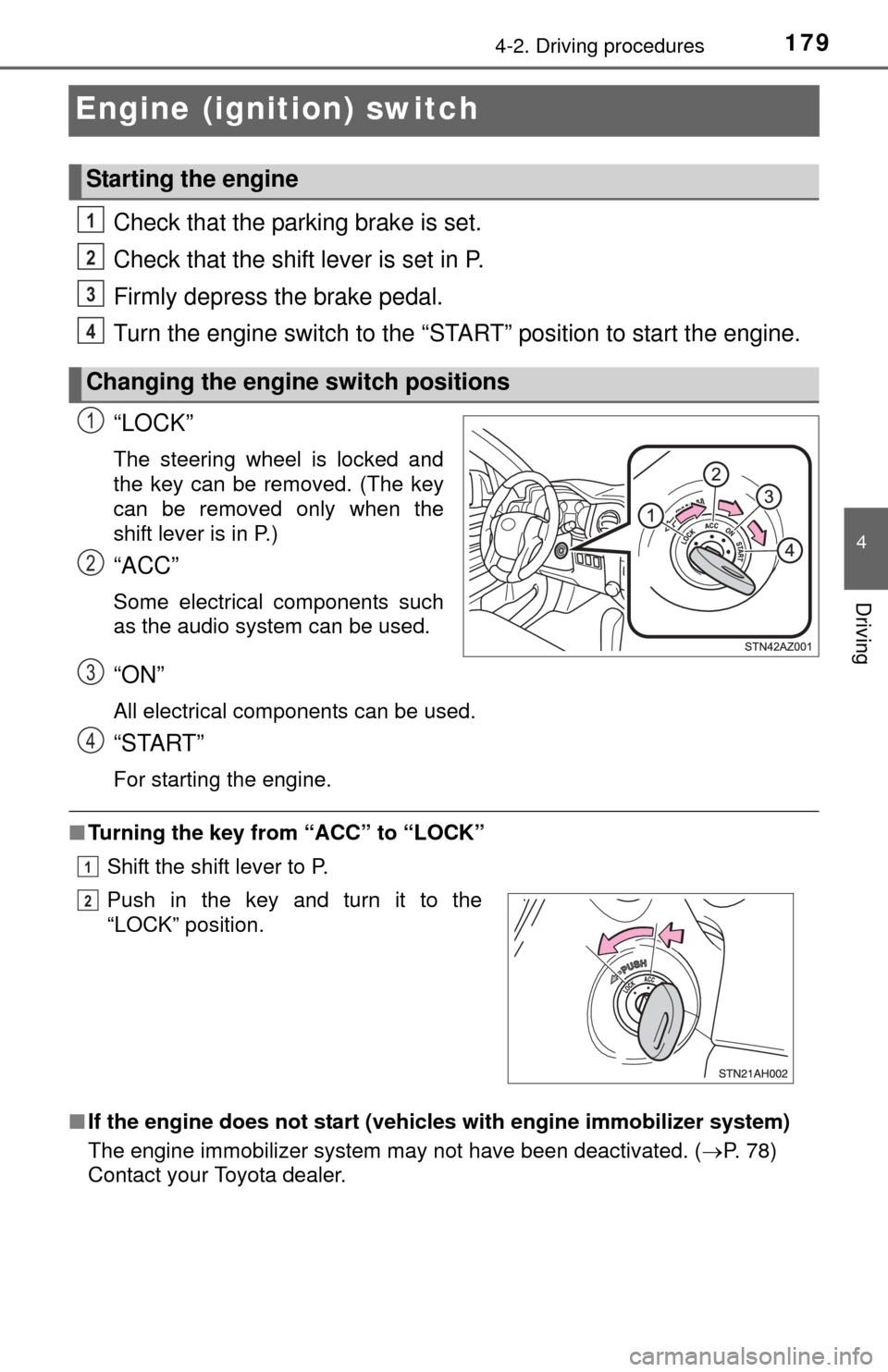 TOYOTA TUNDRA 2014 2.G Owners Manual 1794-2. Driving procedures
4
Driving
Engine (ignition) switch
Check that the parking brake is set.
Check that the shift lever is set in P.
Firmly depress the brake pedal.
Turn the engine switch to the TOYOTA TUNDRA 2014 2.G Owners Manual 1794-2. Driving procedures
4
Driving
Engine (ignition) switch
Check that the parking brake is set.
Check that the shift lever is set in P.
Firmly depress the brake pedal.
Turn the engine switch to the