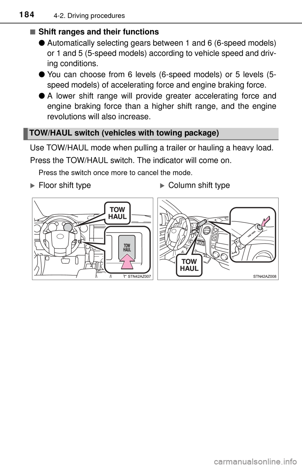 TOYOTA TUNDRA 2014 2.G Owners Manual 1844-2. Driving procedures
■Shift ranges and their functions
●Automatically selecting gears bet ween 1 and 6 (6-speed models)
or 1 and 5 (5-speed models) accord ing to vehicle speed and driv-
ing 
