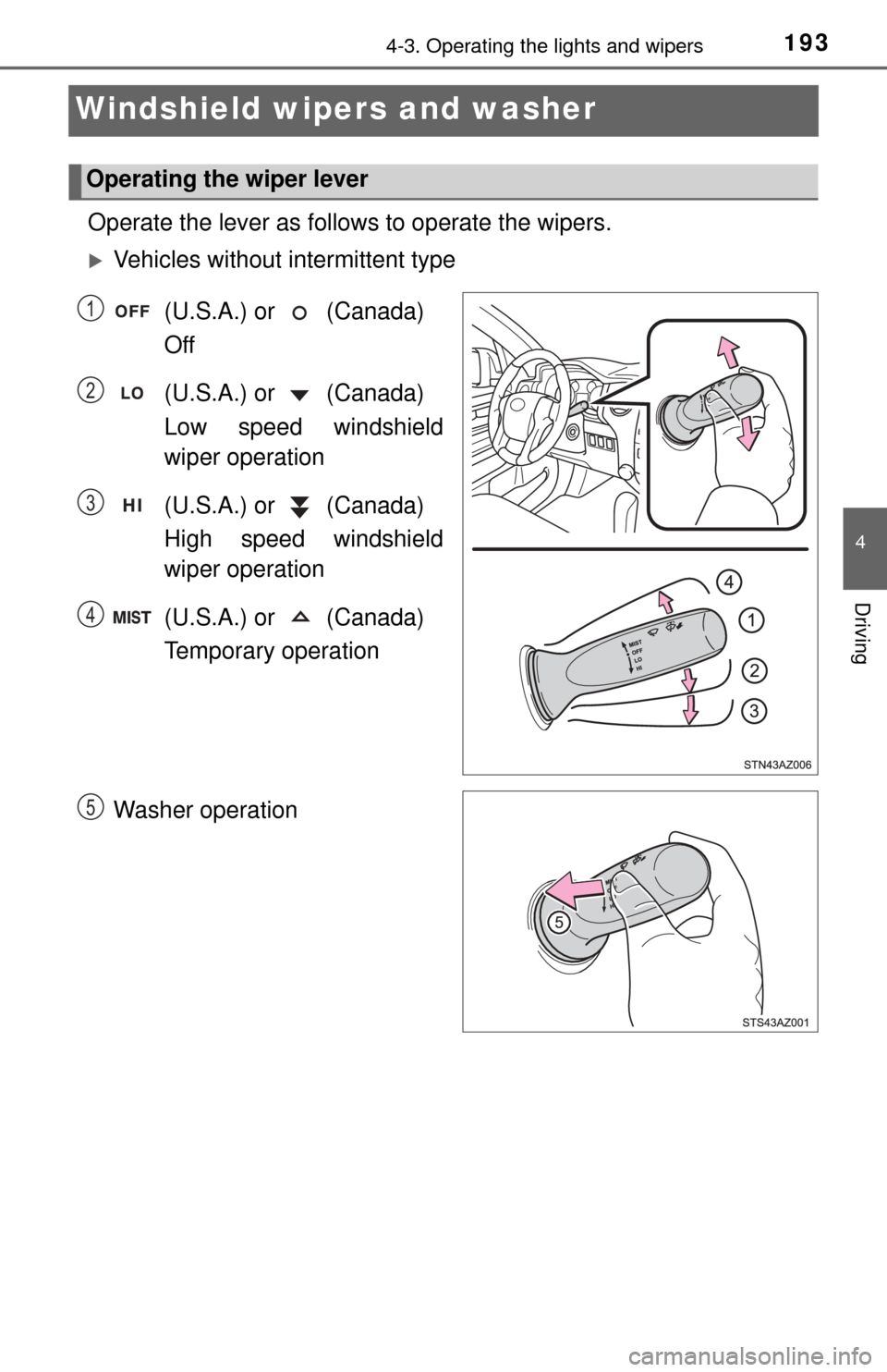 TOYOTA TUNDRA 2014 2.G Owners Manual 1934-3. Operating the lights and wipers
4
Driving
Windshield wipers and washer
Operate the lever as follows to operate the wipers.
Vehicles without intermittent type
(U.S.A.) or (Canada)
Off
(U TOYOTA TUNDRA 2014 2.G Owners Manual 1934-3. Operating the lights and wipers
4
Driving
Windshield wipers and washer
Operate the lever as follows to operate the wipers.
Vehicles without intermittent type
(U.S.A.) or (Canada)
Off
(U