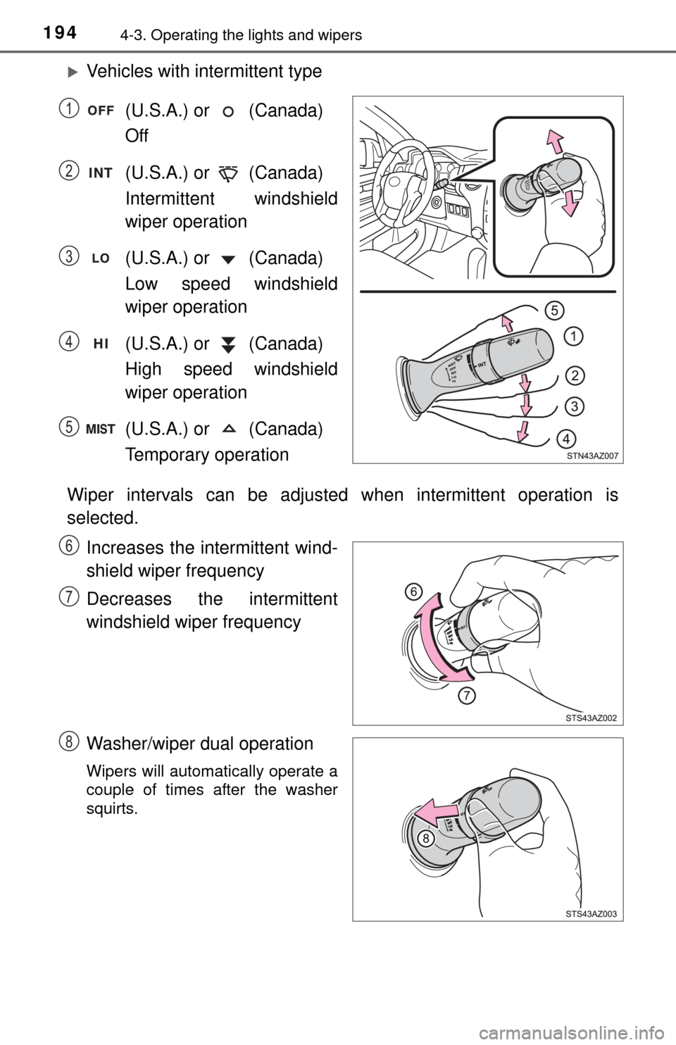 TOYOTA TUNDRA 2014 2.G Owners Manual 1944-3. Operating the lights and wipers
Vehicles with intermittent type(U.S.A.) or (Canada)
Off
(U.S.A.) or (Canada)
Intermittent windshield
wiper operation
(U.S.A.) or (Canada)
Low speed TOYOTA TUNDRA 2014 2.G Owners Manual 1944-3. Operating the lights and wipers
Vehicles with intermittent type(U.S.A.) or (Canada)
Off
(U.S.A.) or (Canada)
Intermittent windshield
wiper operation
(U.S.A.) or (Canada)
Low speed