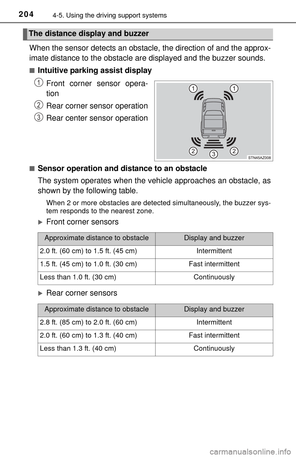 TOYOTA TUNDRA 2014 2.G Owners Manual 2044-5. Using the driving support systems
When the sensor detects an obstacle,  the direction of and the approx-
imate distance to the obstacle ar e displayed and the buzzer sounds.
■Intuitive parki