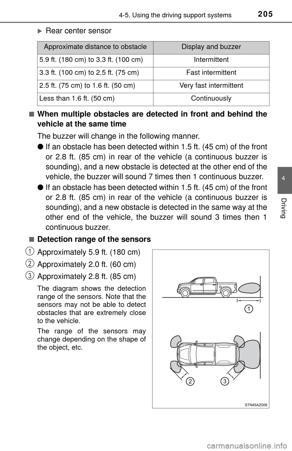 TOYOTA TUNDRA 2014 2.G Owners Manual 2054-5. Using the driving support systems
4
Driving
Rear center sensor
■When multiple obstacles are detected in front and behind the
vehicle at the same time
The buzzer will change in  the follow