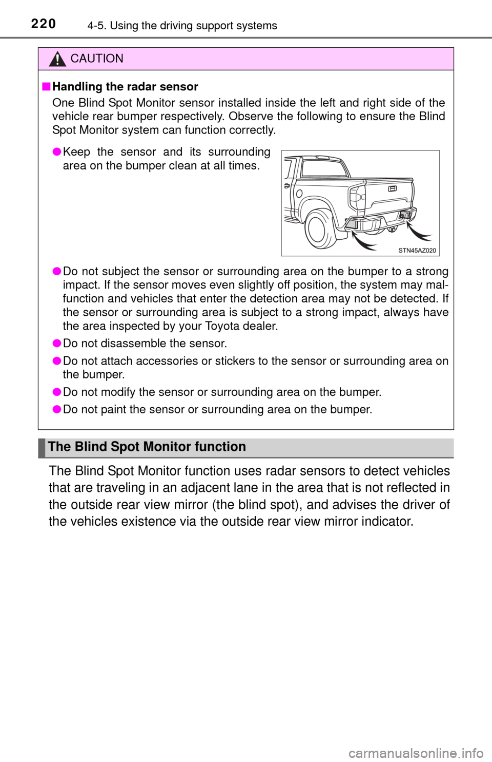 TOYOTA TUNDRA 2014 2.G Owners Manual 2204-5. Using the driving support systems
The Blind Spot Monitor function uses radar sensors to detect vehicles
that are traveling in an adjacent lane in the area that is not reflected in
the outsid TOYOTA TUNDRA 2014 2.G Owners Manual 2204-5. Using the driving support systems
The Blind Spot Monitor function uses radar sensors to detect vehicles
that are traveling in an adjacent lane in the area that is not reflected in
the outsid