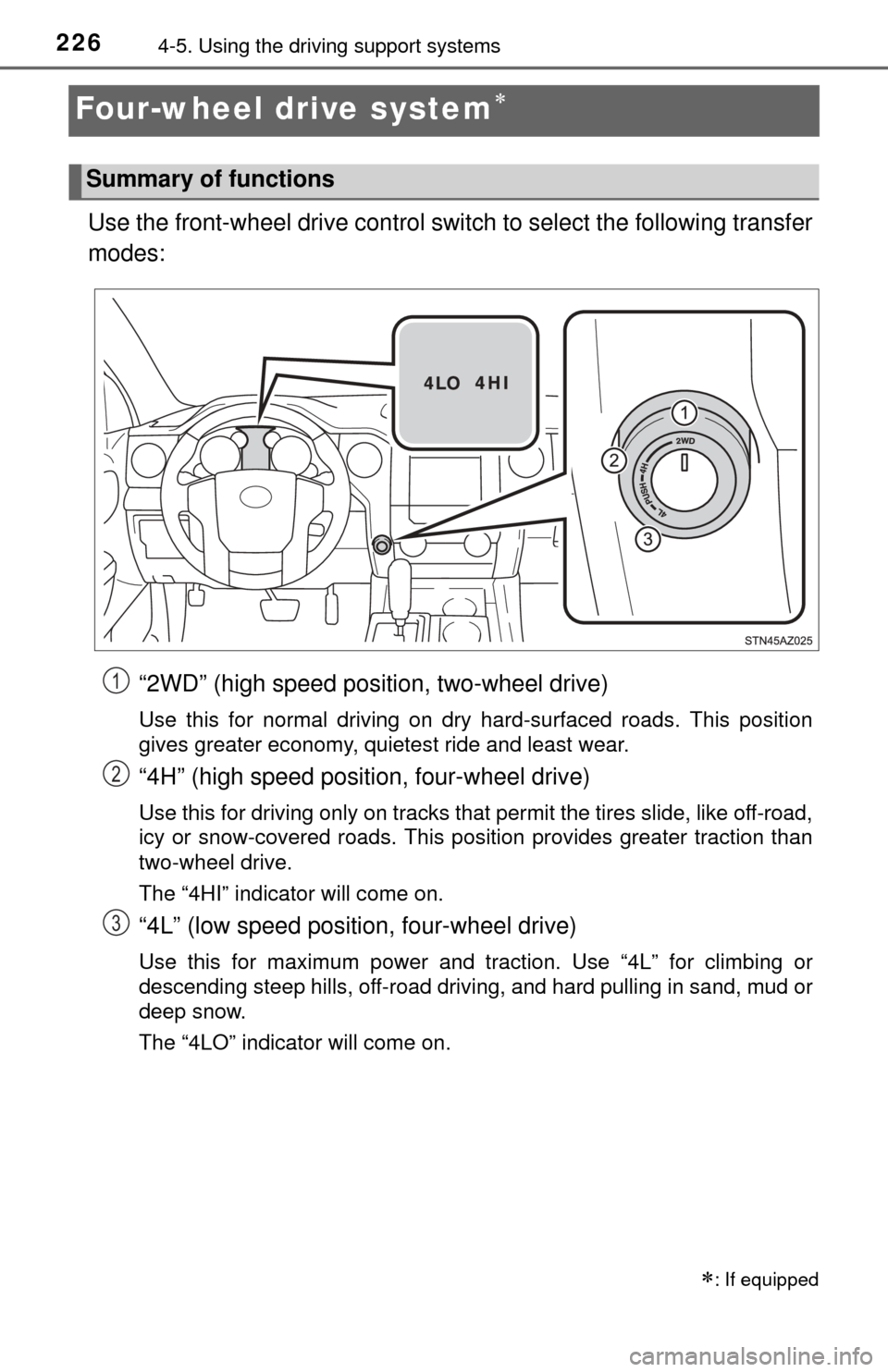 TOYOTA TUNDRA 2014 2.G Owners Manual 2264-5. Using the driving support systems
Four-wheel drive system
Use the front-wheel drive control swit ch to select the following transfer
modes:
“2WD” (high speed position, two-wheel drive)
TOYOTA TUNDRA 2014 2.G Owners Manual 2264-5. Using the driving support systems
Four-wheel drive system
Use the front-wheel drive control swit ch to select the following transfer
modes:
“2WD” (high speed position, two-wheel drive)