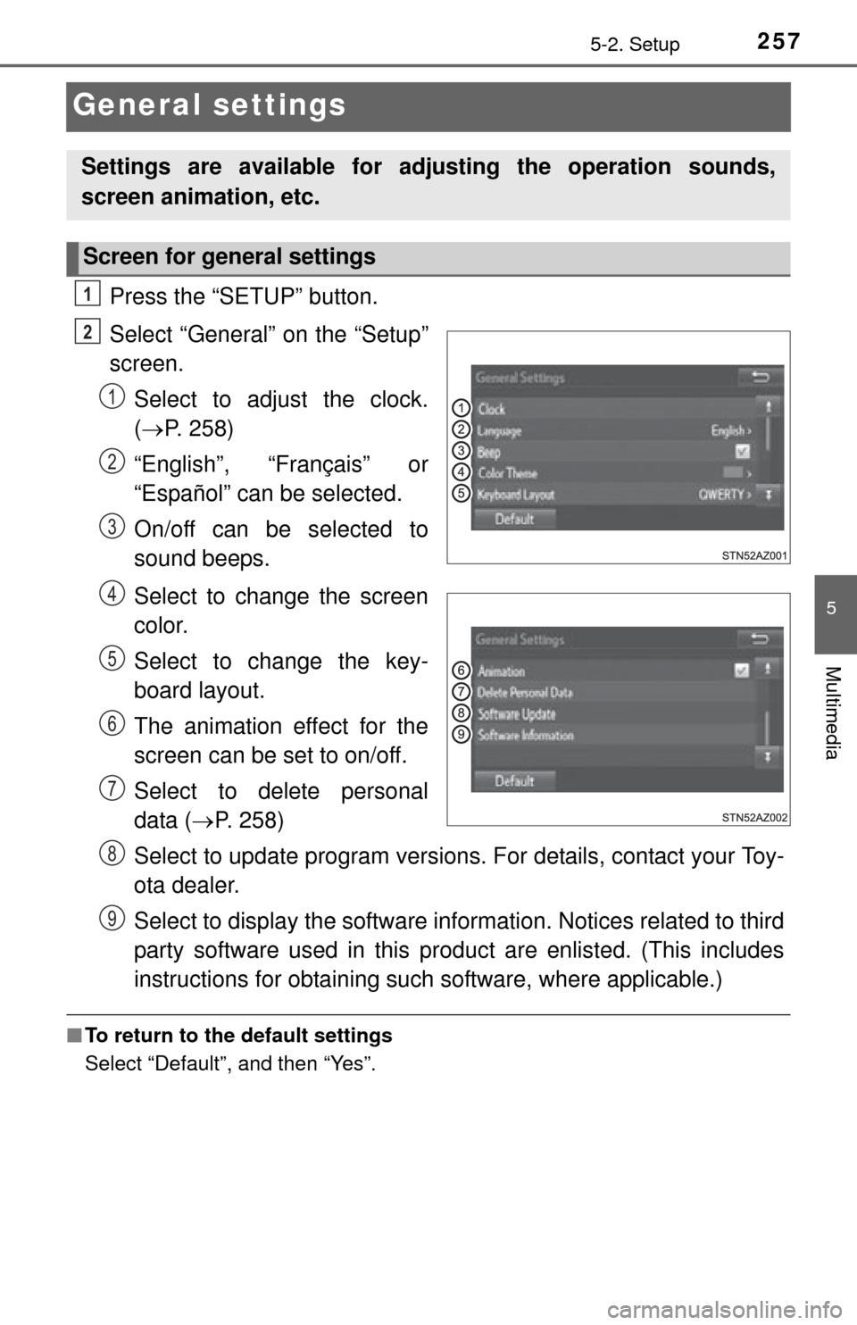 TOYOTA TUNDRA 2014 2.G Owners Manual 2575-2. Setup
5
Multimedia
General settings
Press the “SETUP” button.
Select “General” on the “Setup”
screen.Select to adjust the clock.
( P. 258)
“English”, “Français” or
“E