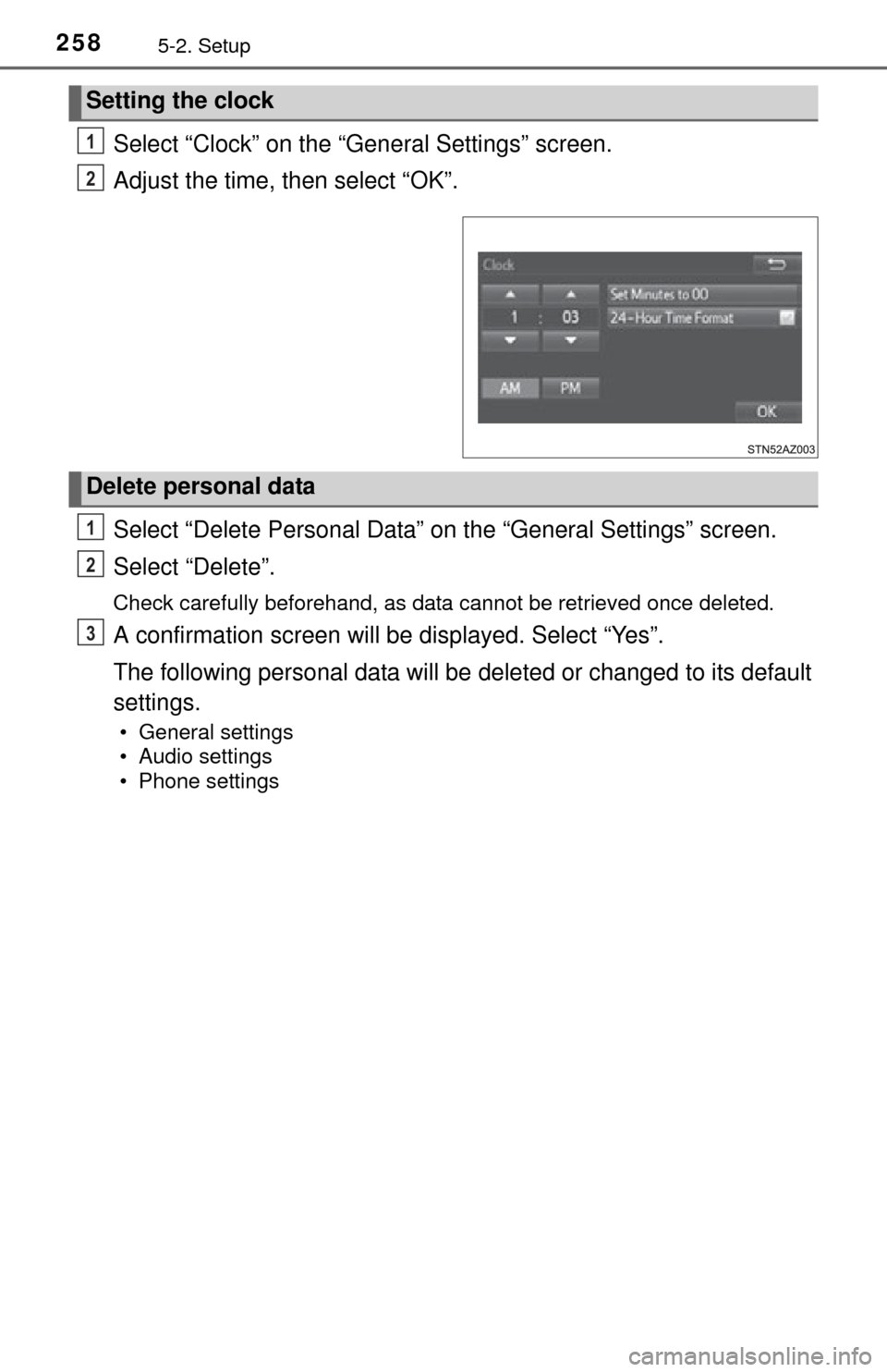 TOYOTA TUNDRA 2014 2.G Owners Manual 2585-2. Setup
Select “Clock” on the “General Settings” screen.
Adjust the time, then select “OK”.
Select “Delete Personal Data” on the “General Settings” screen.
Select “Delete