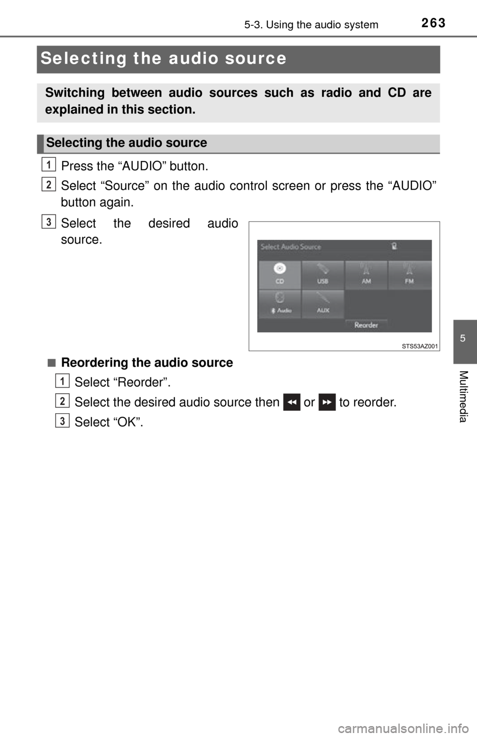 TOYOTA TUNDRA 2014 2.G Owners Manual 2635-3. Using the audio system
5
Multimedia
Selecting the audio source
Press the “AUDIO” button.
Select “Source” on the audio control screen or press the “AUDIO”
button again.
Select the d TOYOTA TUNDRA 2014 2.G Owners Manual 2635-3. Using the audio system
5
Multimedia
Selecting the audio source
Press the “AUDIO” button.
Select “Source” on the audio control screen or press the “AUDIO”
button again.
Select the d