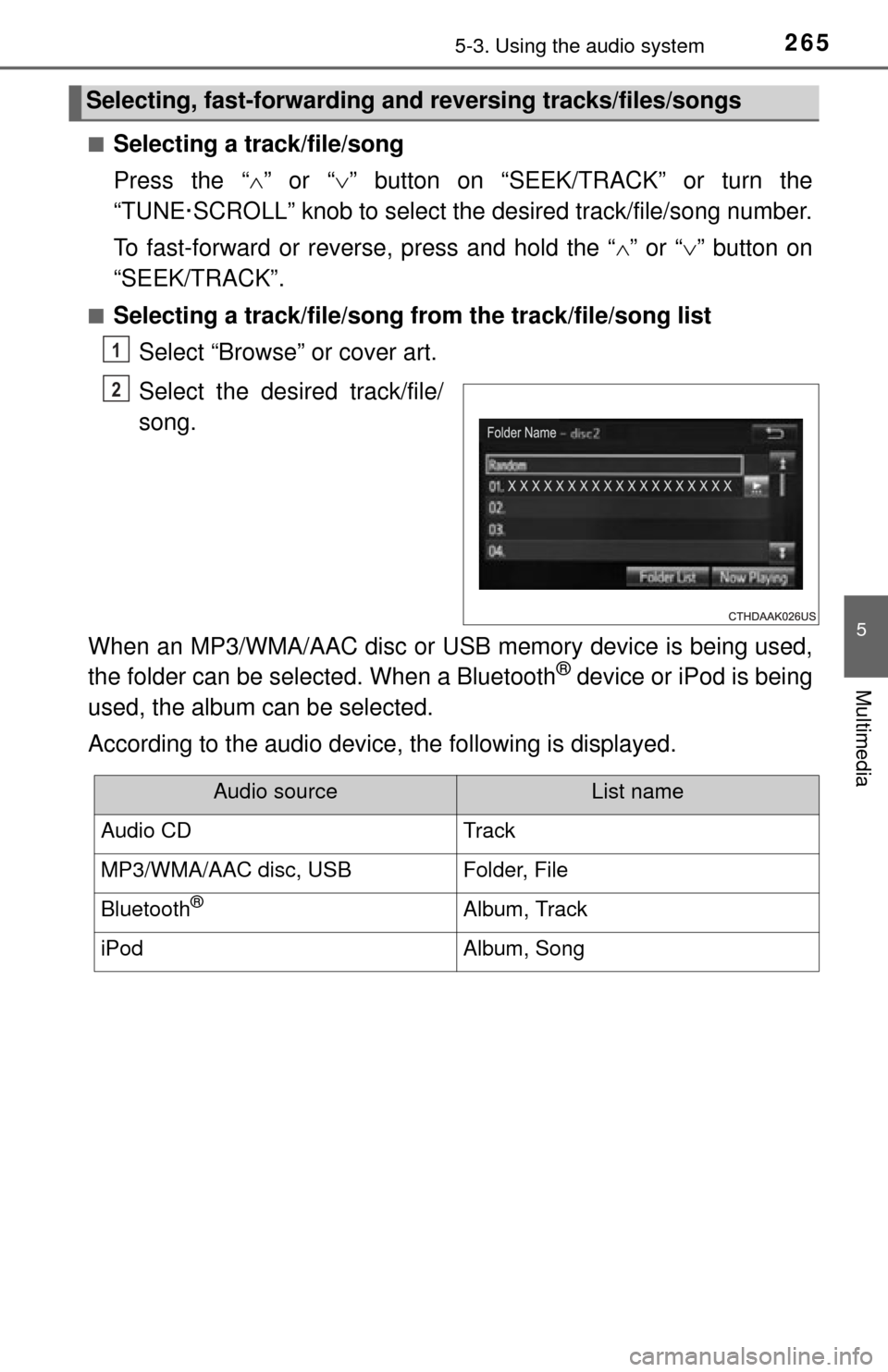 TOYOTA TUNDRA 2014 2.G Owners Manual 2655-3. Using the audio system
5
Multimedia
■Selecting a track/file/song
Press the “” or “ ” button on “SEEK/TRACK” or turn the
“TUNE·SCROLL” knob to select the desired track/ TOYOTA TUNDRA 2014 2.G Owners Manual 2655-3. Using the audio system
5
Multimedia
■Selecting a track/file/song
Press the “” or “ ” button on “SEEK/TRACK” or turn the
“TUNE·SCROLL” knob to select the desired track/