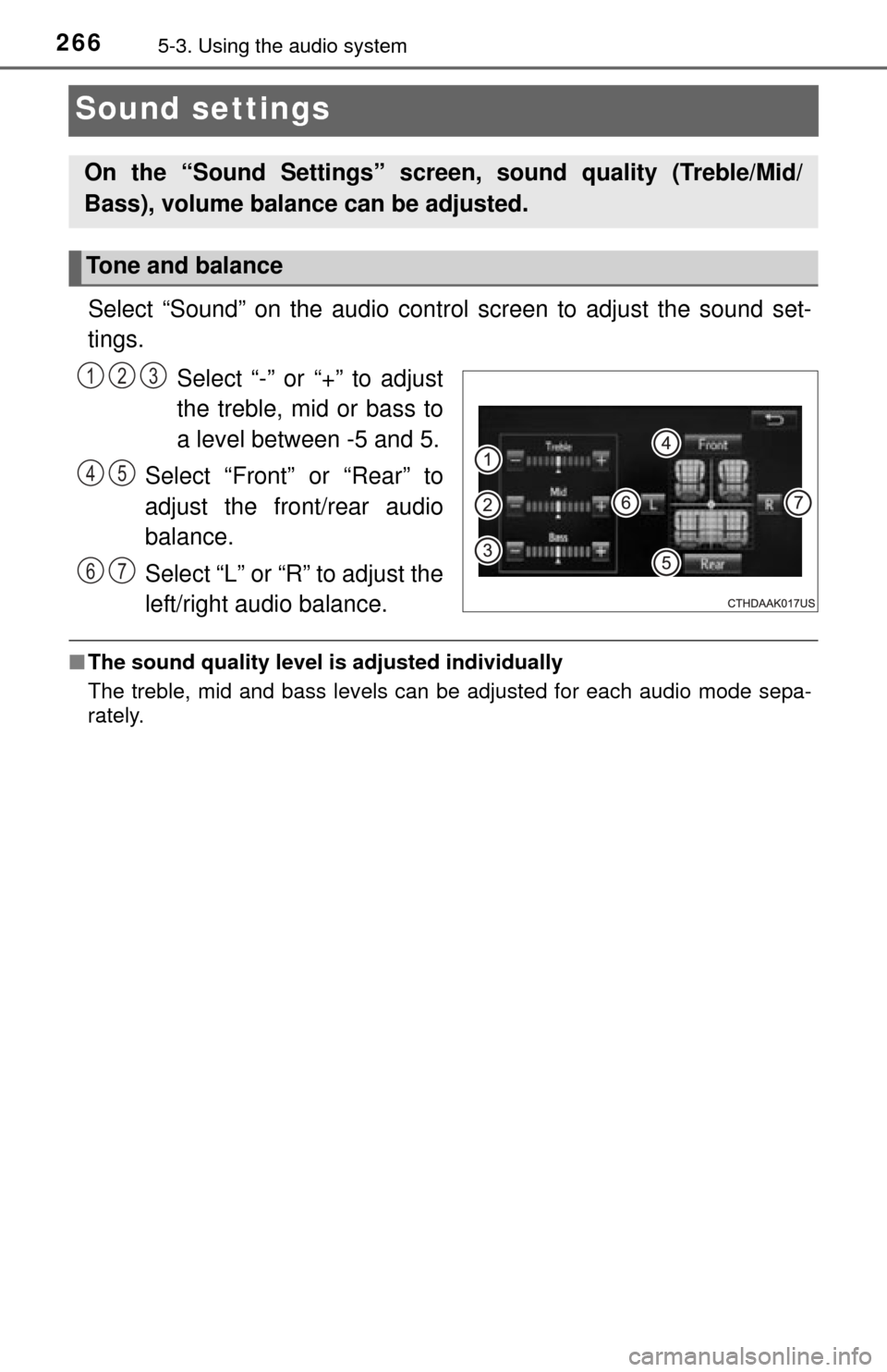 TOYOTA TUNDRA 2014 2.G Owners Manual 2665-3. Using the audio system
Sound settings
Select “Sound” on the audio control screen to adjust the sound set-
tings.Select “-” or “+” to adjust
the treble, mid or bass to
a level betwe TOYOTA TUNDRA 2014 2.G Owners Manual 2665-3. Using the audio system
Sound settings
Select “Sound” on the audio control screen to adjust the sound set-
tings.Select “-” or “+” to adjust
the treble, mid or bass to
a level betwe